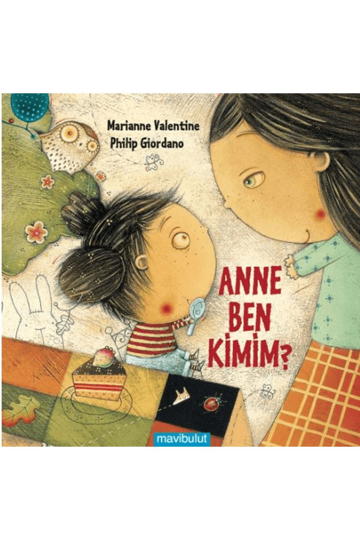 Mavi Bulut Yayıncılık Anne Ben Kimim? / Marianne Valentine / Mavibulut Yayınları / 9789753103244