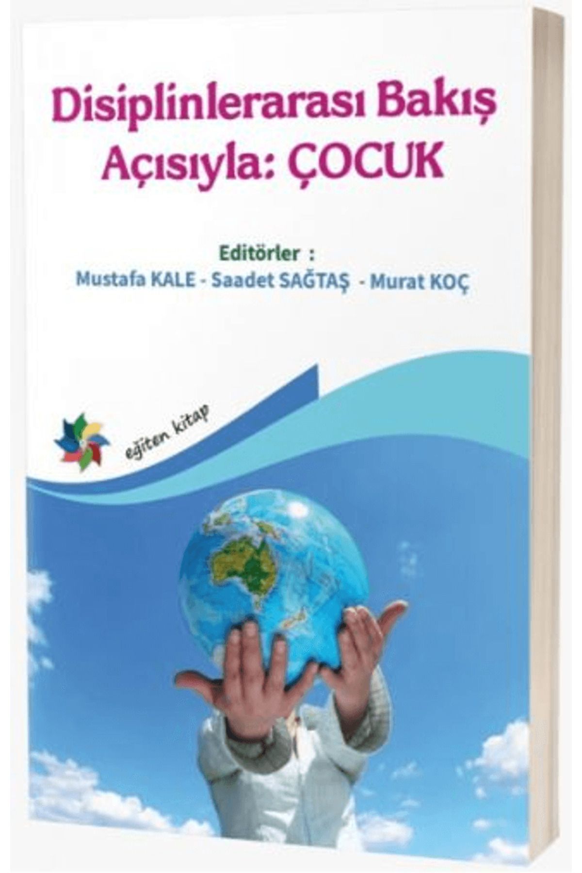 Eğiten Kitap Disiplinlerarası Bakış Açısıyla: Çocuk / Mustafa Kale / Eğiten Kitap / 9786256594029