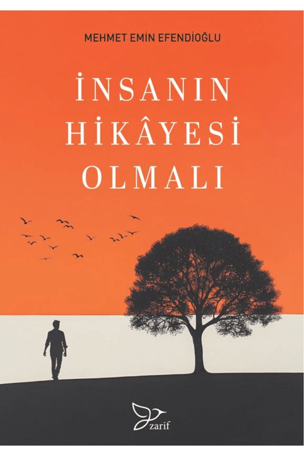 Zarif Yayınları İnsanın Hikayesi Olmalı / Mehmet Emin Efendioğlu / Zarif Yayınları / 9786257694537