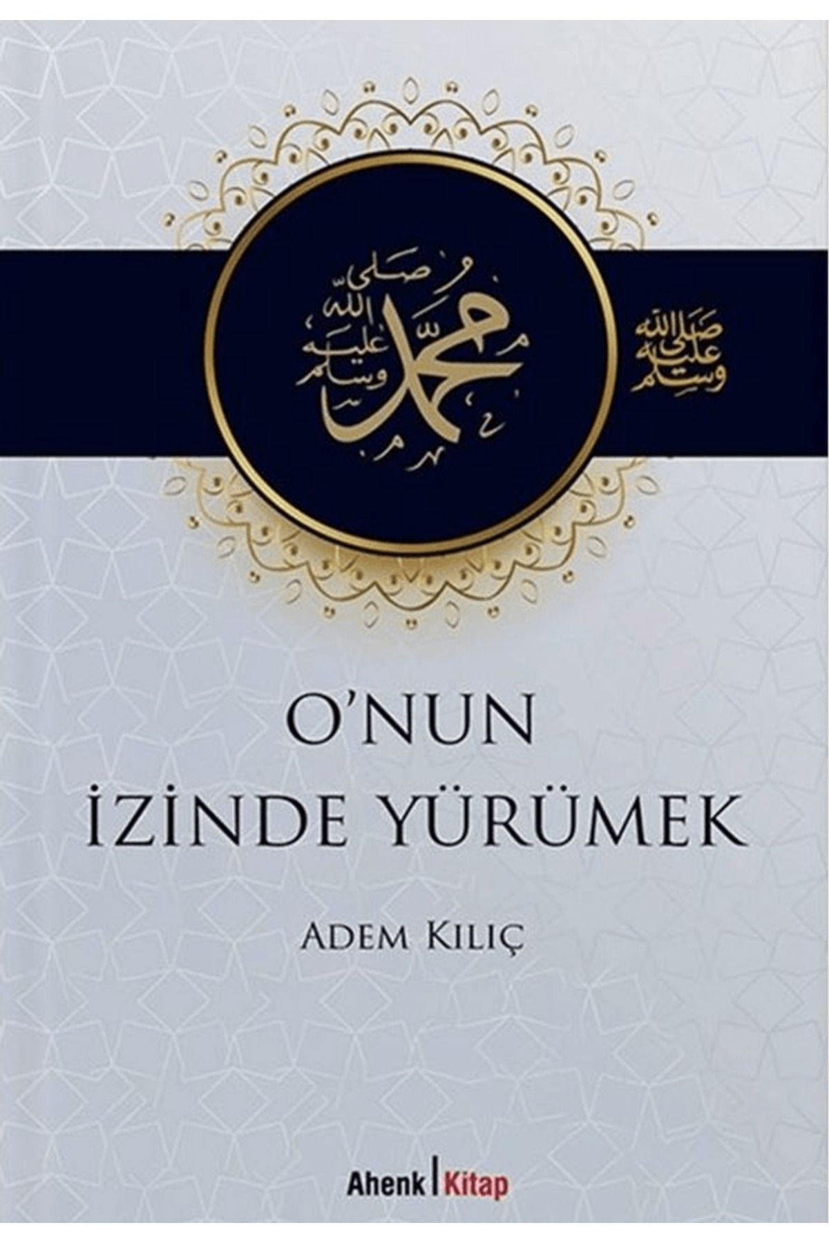 Ahenk Kitap O'nun İzinde Yürümek / Adem Kılıç / Ahenk Kitap / 9786259580500