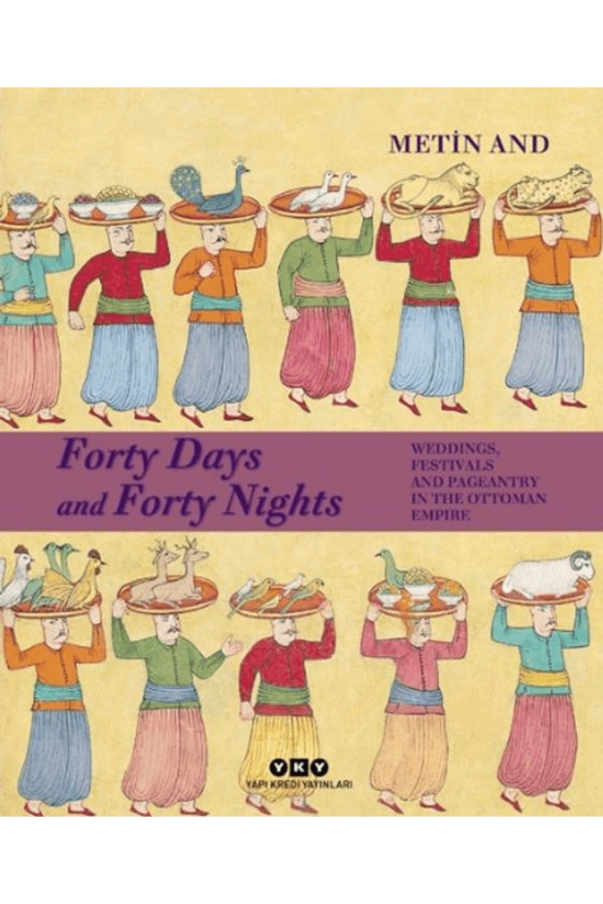 Yapı Kredi Yayınları Forty Days and Forty Nights – Weddings, Festivals and Pageantry in the Ottoman Empire