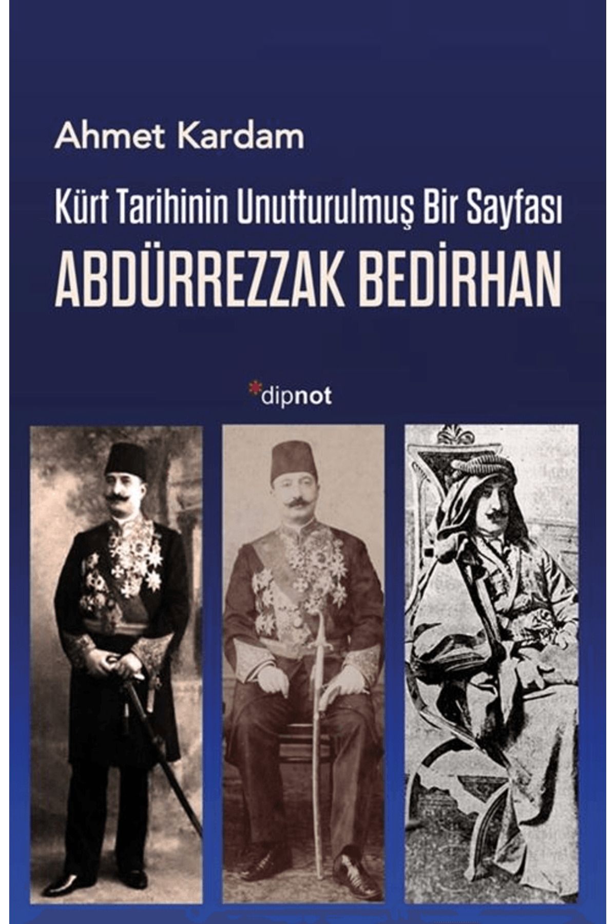 Dipnot Yayınları Kürt Tarihinin Unutturulmuş Bir Sayfası: Abdürrezzak Bedirhan / Dipnot Yayınları / 9786256742246