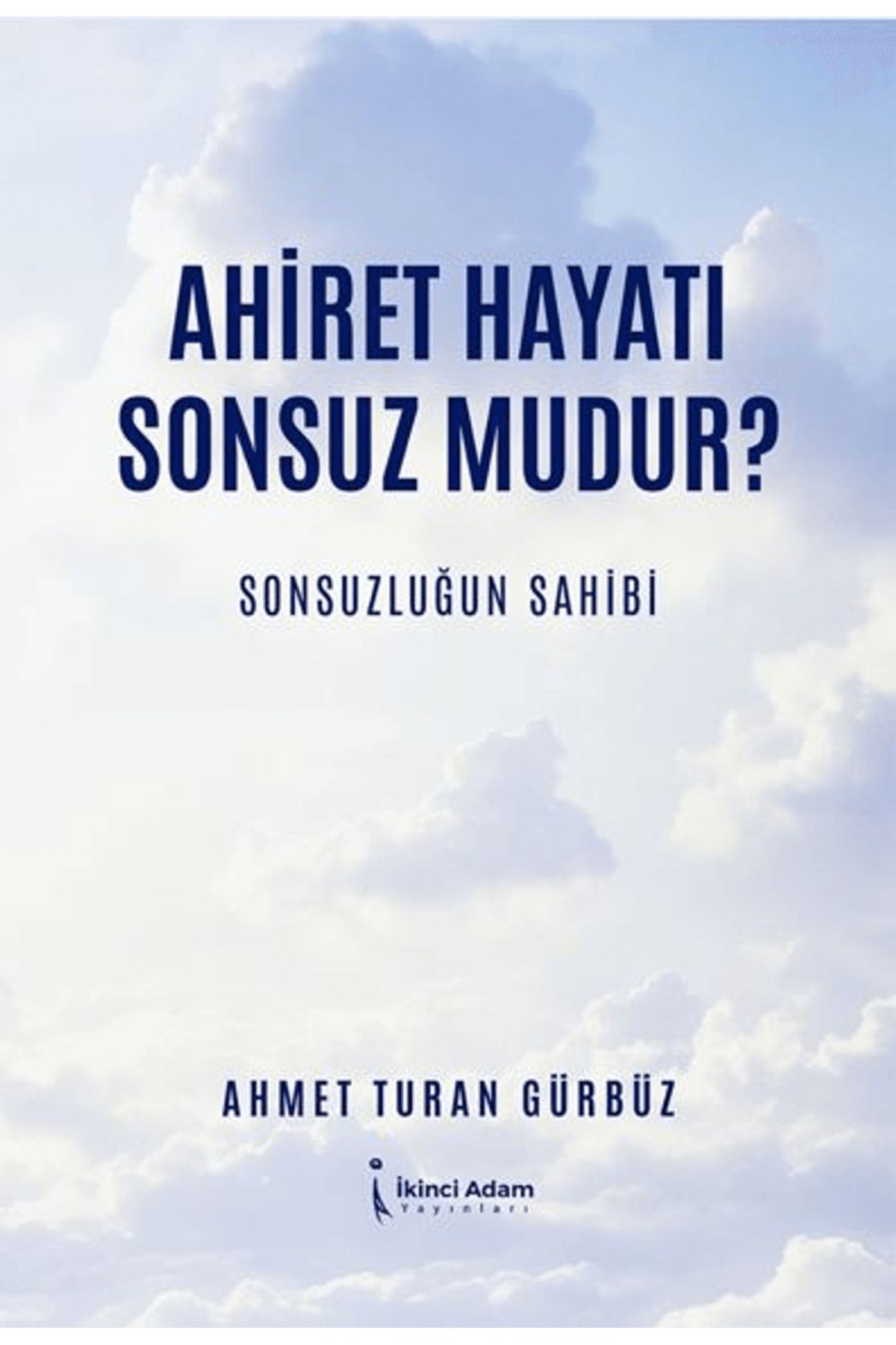 İkinci Adam Yayınları Ahiret Hayatı Sonsuz mudur?/ Sonsuzluğun Sahibi / İkinci Adam Yayınları / 9786253736620