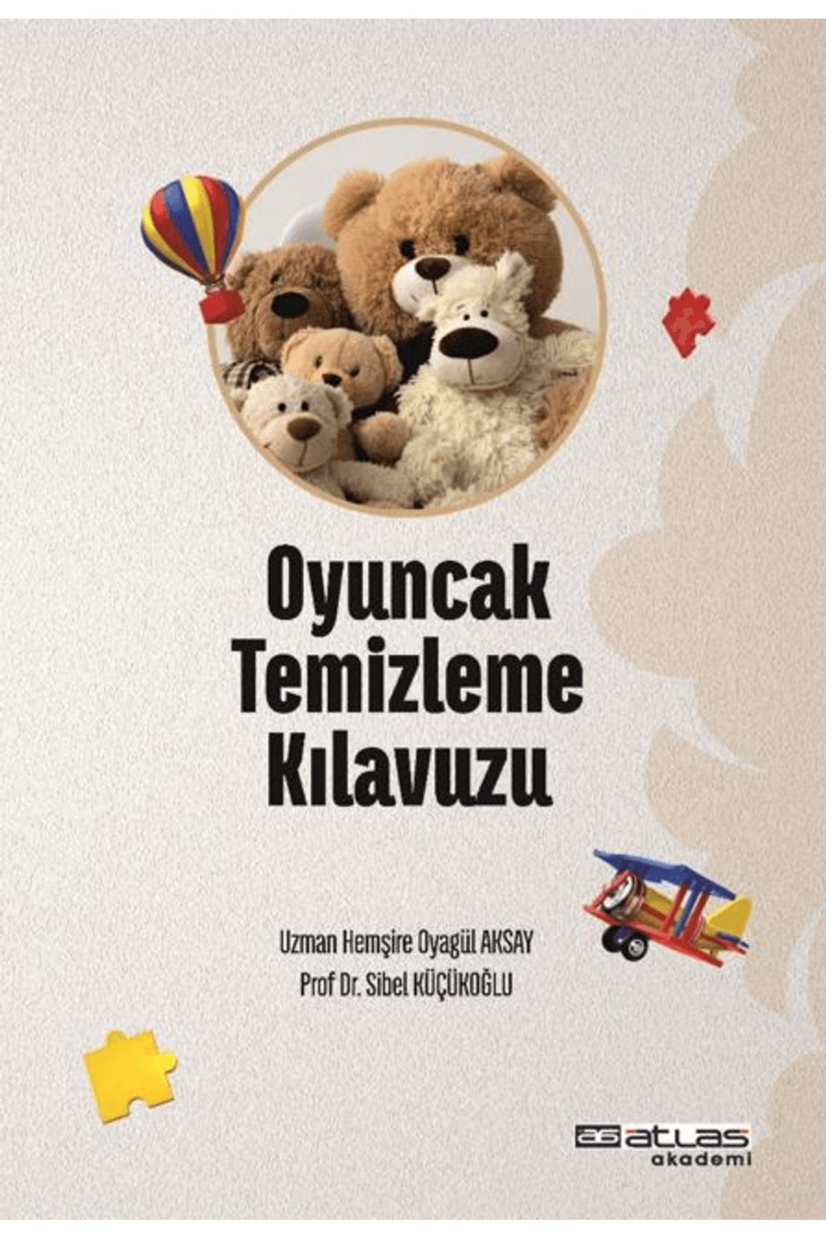 Atlas Akademi Oyuncak Temizleme Kılavuzu / Oyagül Aksay / Atlas Akademi / 9786258101560