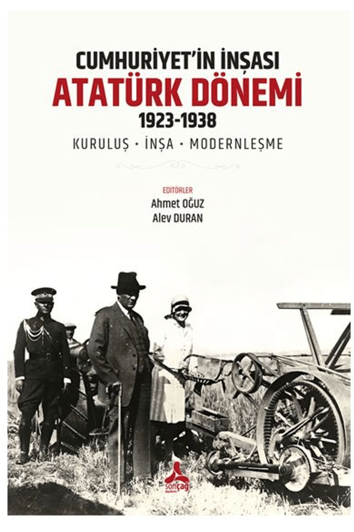 Sonçağ Yayınları Cumhuriyet’in İnşası: Atatürk Dönemi 1923 / Ahmet Oğuz / Sonçağ Yayınları / 9786255537454