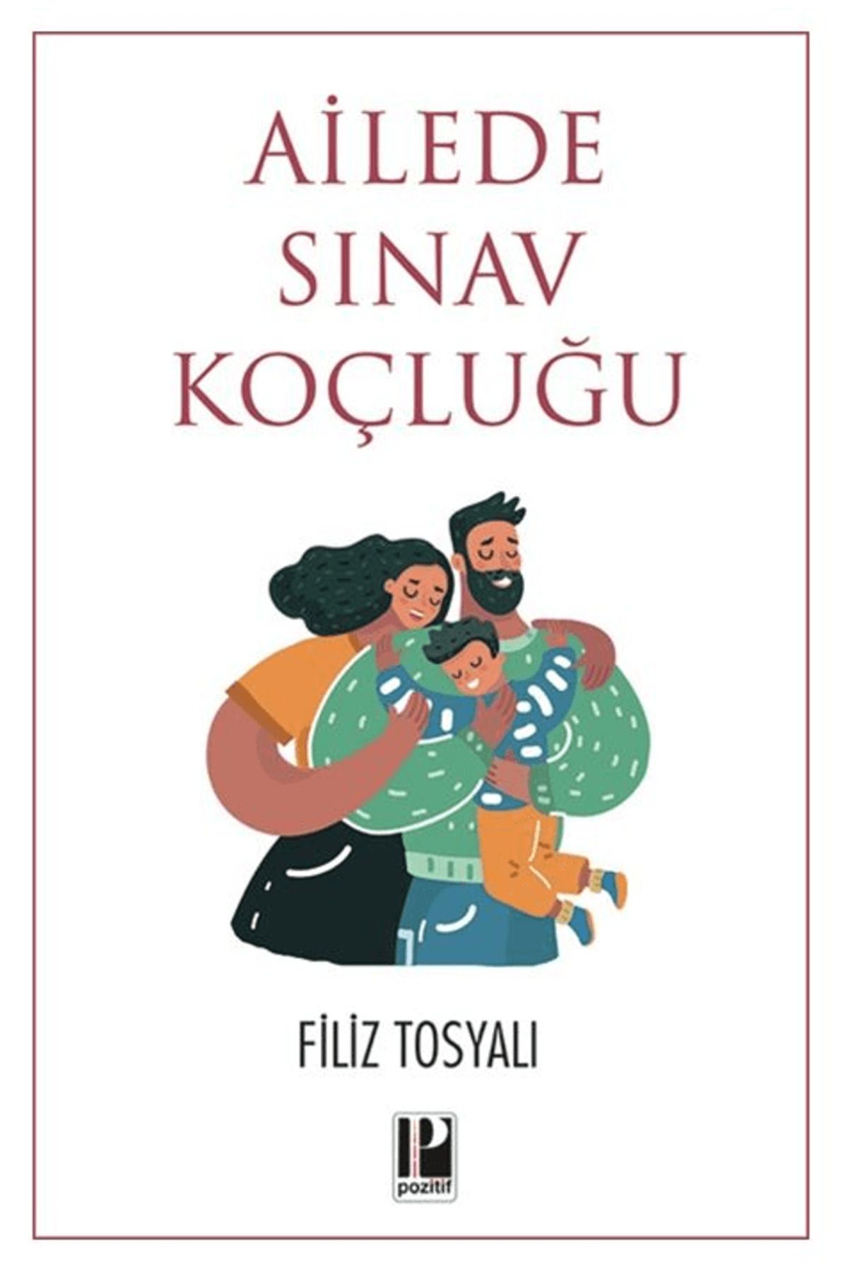 Pozitif Yayınları Ailede Sınav Koçluğu / Filiz Tosyalı / Pozitif Yayınları / 9786057531964