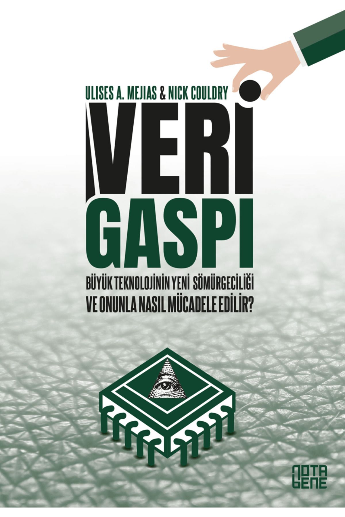 Nota Bene Yayınları Veri Gaspı/Büyük Teknoloji’nin Yeni Sömürgeciliği ve Onunla Nasıl Mücadele Edilir? /