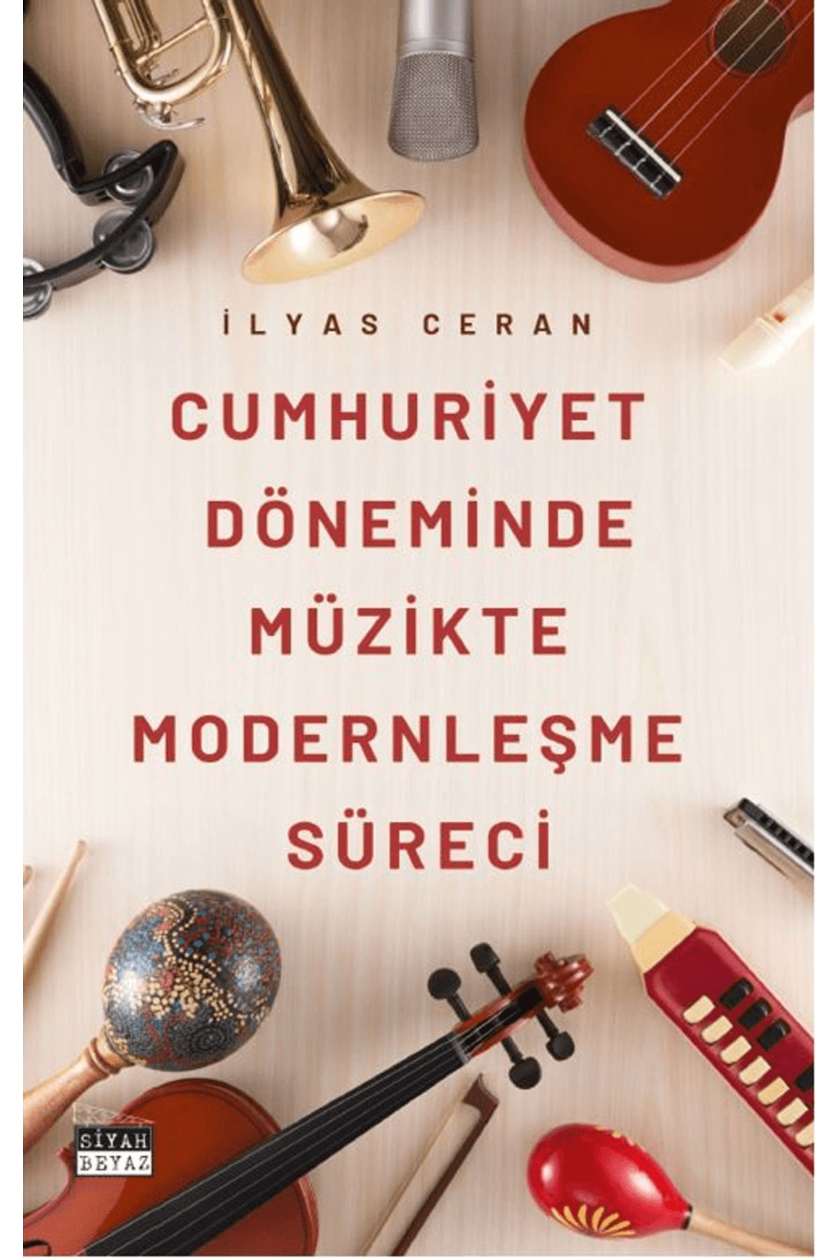Siyah Beyaz Yayınları Cumhuriyet Döneminde Müzikte Modernleşme Süreci / Siyah Beyaz Yayınları / 9786255507266