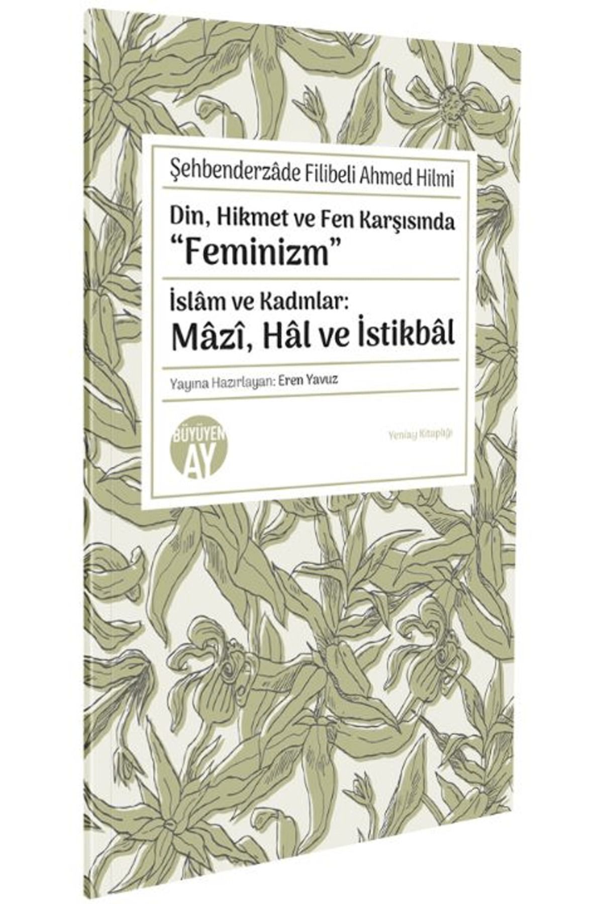 Büyüyen Ay Yayınları Din, Hikmet ve Fen Karşısında “Feminizm” İslâm ve Kadınlar: Mâzî, Hâl ve İstikbâl / 9786256299481