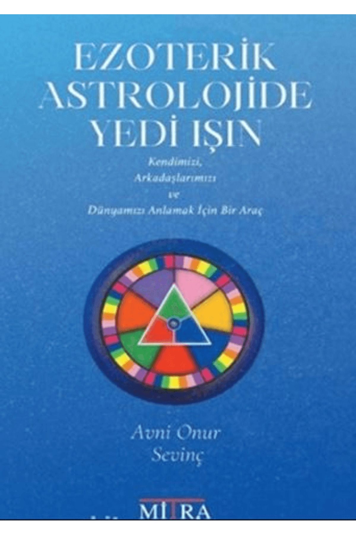 Mitra Yayınları Ezoterik Astrolojide Yedi Işın / Avni Onur Sevinç / Mitra Yayınları / 9786259777672