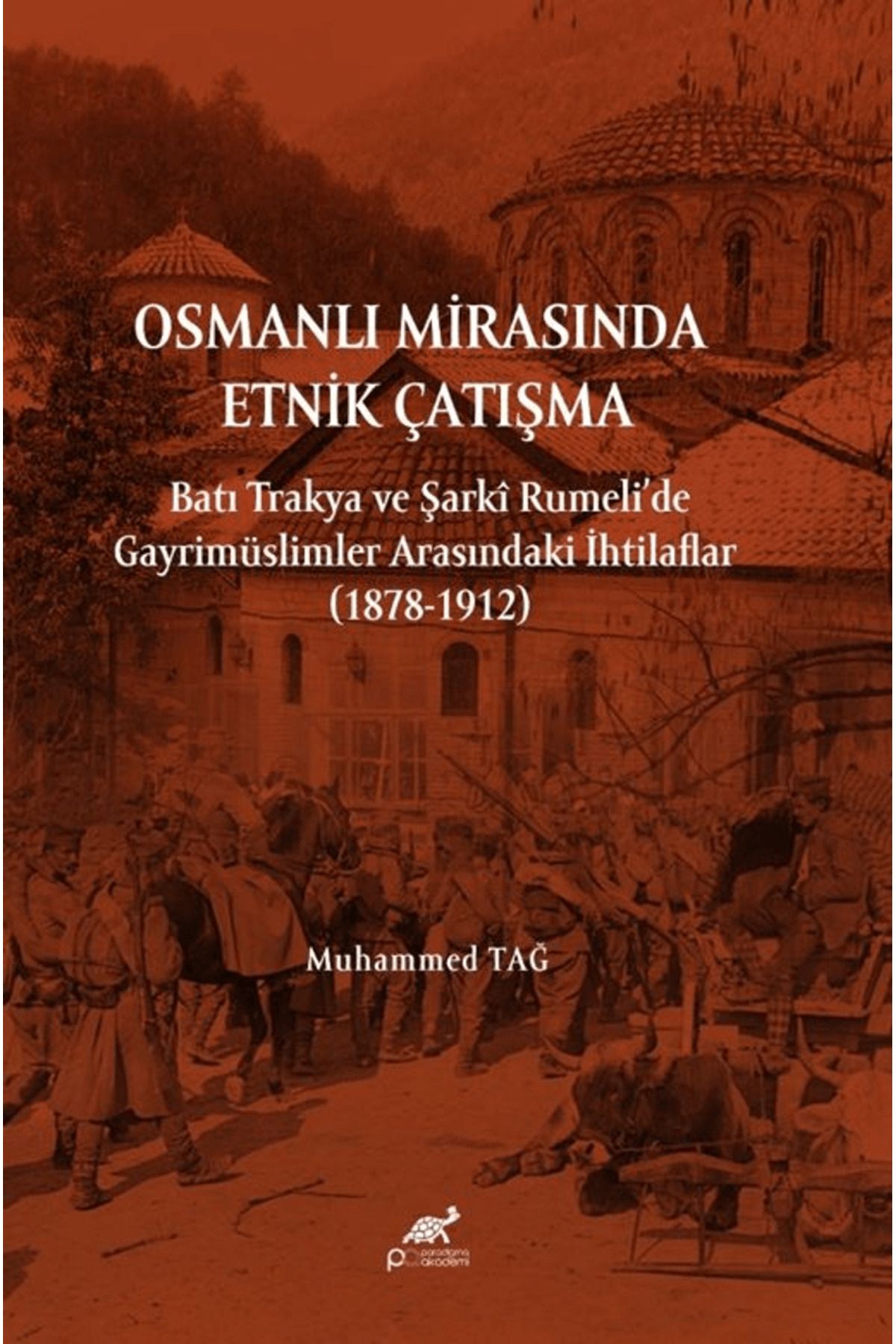 Paradigma Akademi Yayınları Osmanlı Mirasında Etnik Çatışma / Muhammed Tağ / Paradigma Akademi Yayınları / 9786255972187
