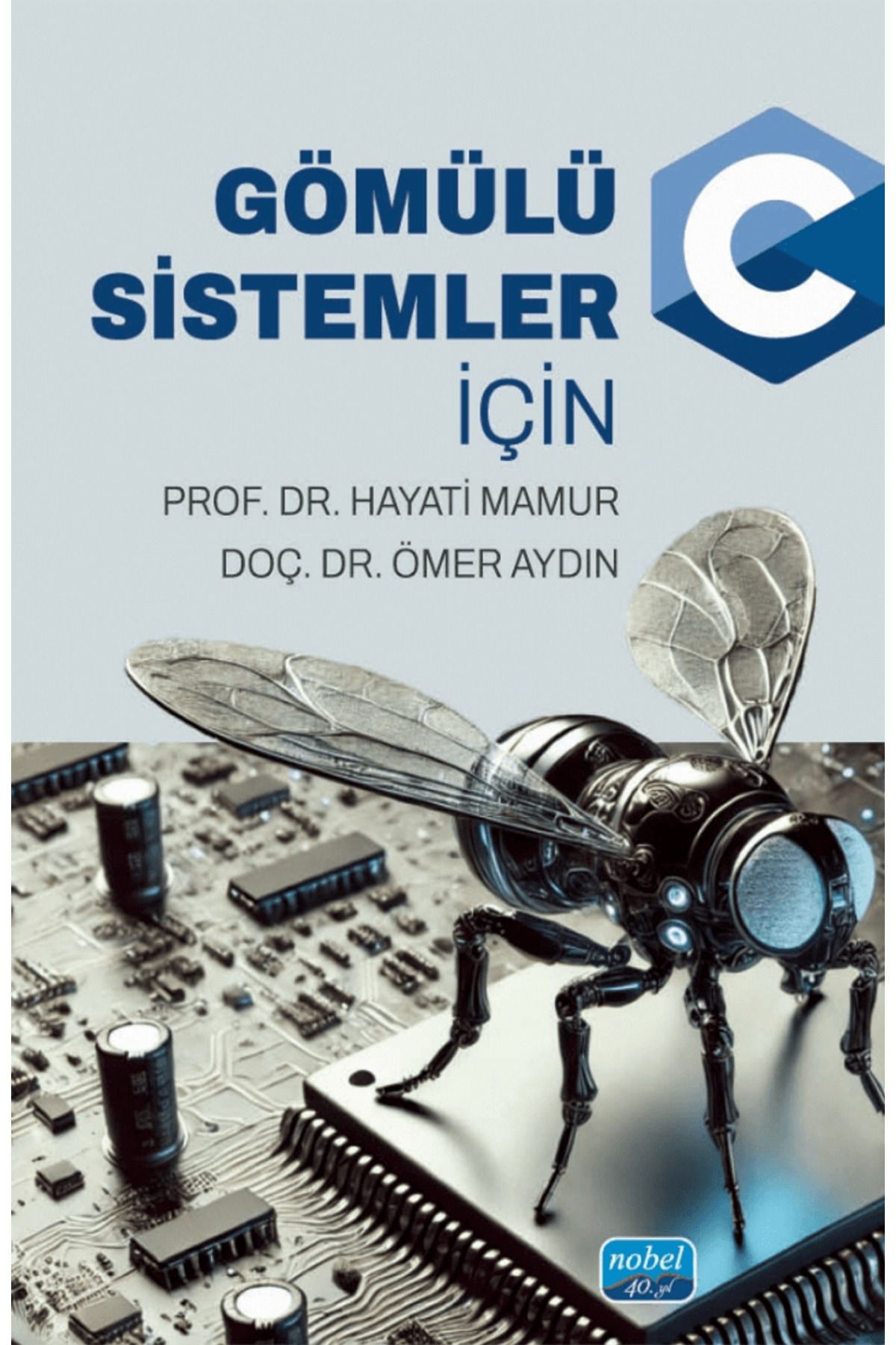 Nobel Akademik Yayıncılık Gömülü Sistemler İçin C / Ömer Aydın / Nobel Akademik Yayıncılık / 9786253719692