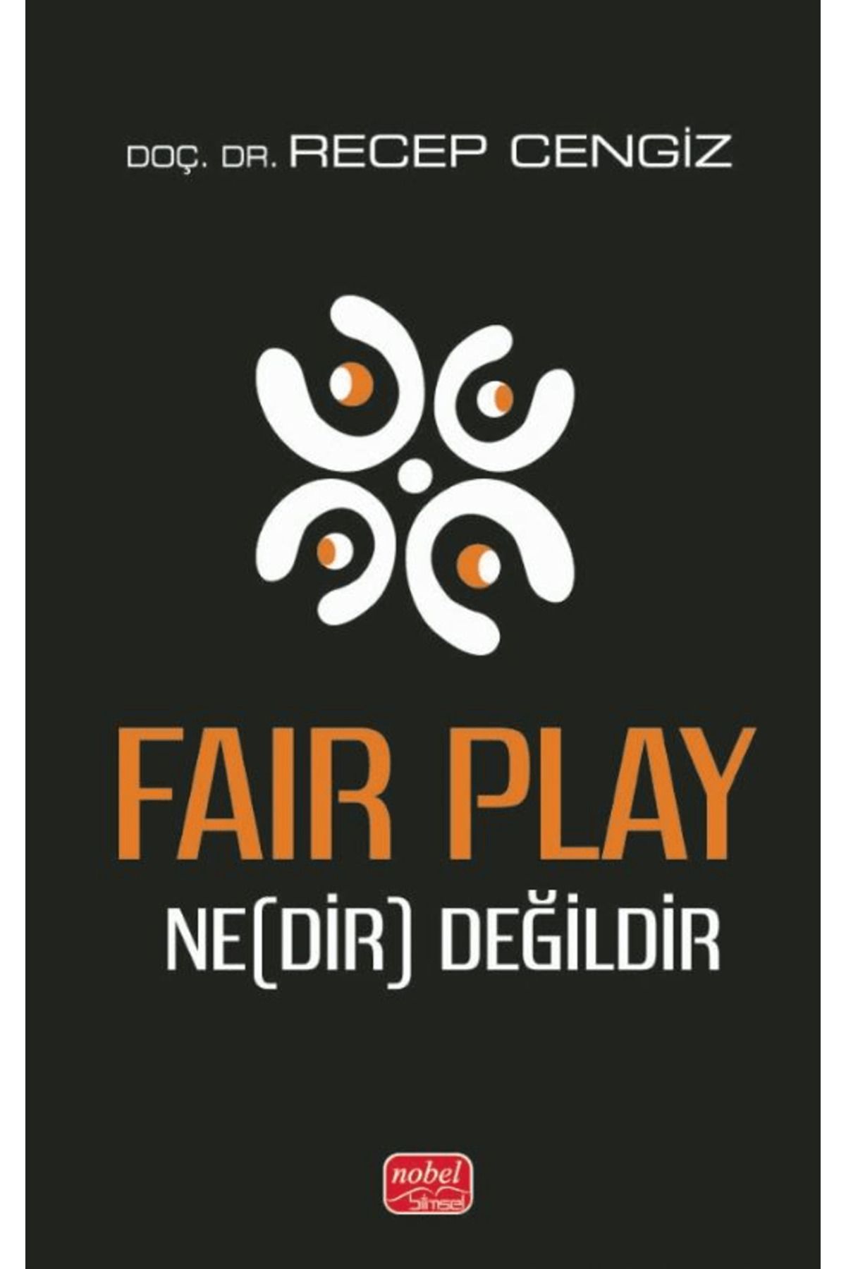 Nobel Bilimsel Eserler Fair Play Ne(Dir) Değildir / Recep Cengiz / Nobel Bilimsel Eserler / 9786253763114