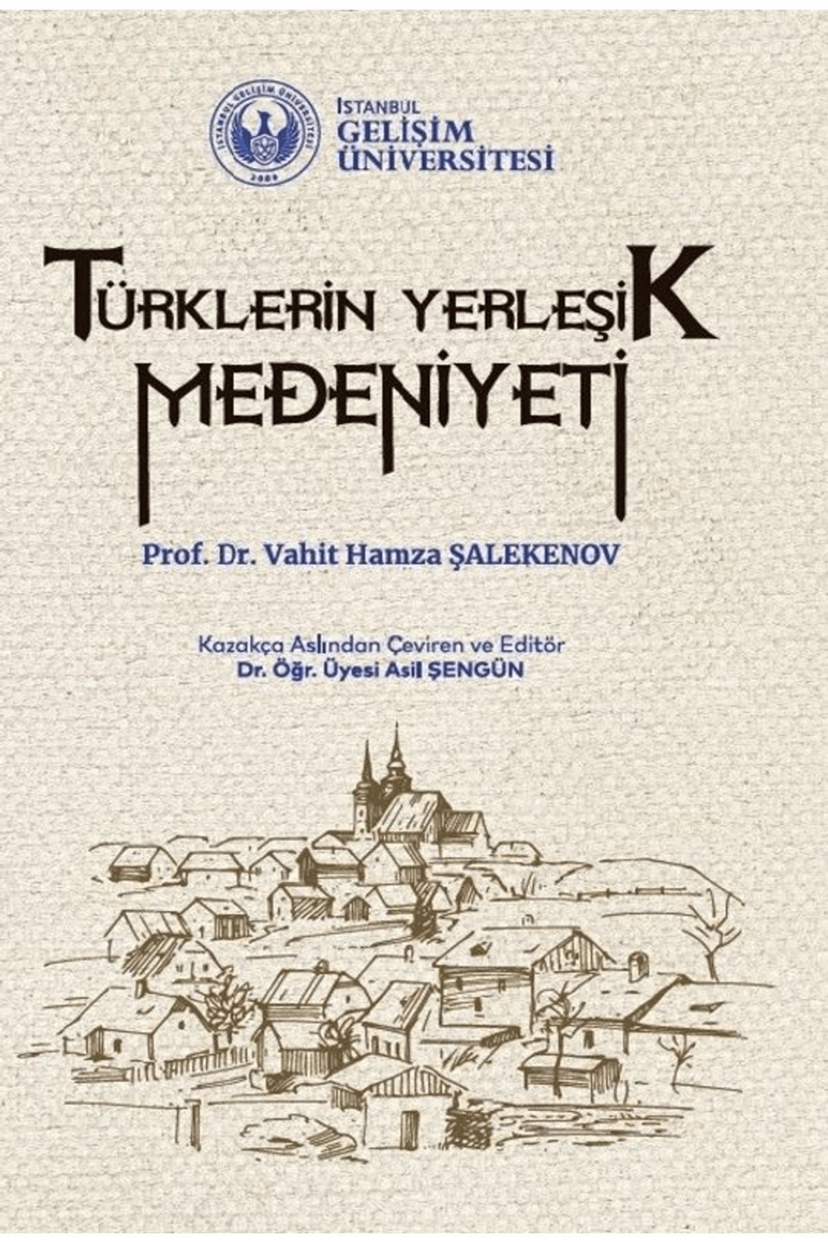 İstanbul Gelişim Üniversitesi Yayınları Türklerin Yerleşik Medeniyeti / İstanbul Gelişim Üniversitesi Yayınları / 9786058202151