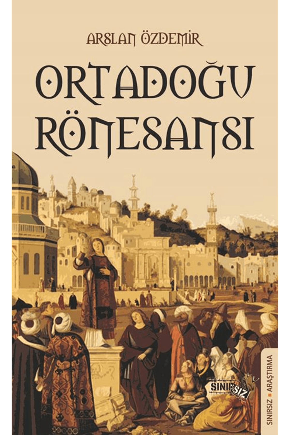 Sınırsız Kitap Ortadoğu Rönesansı / Arslan Özdemir / Sınırsız Kitap / 9786059205771
