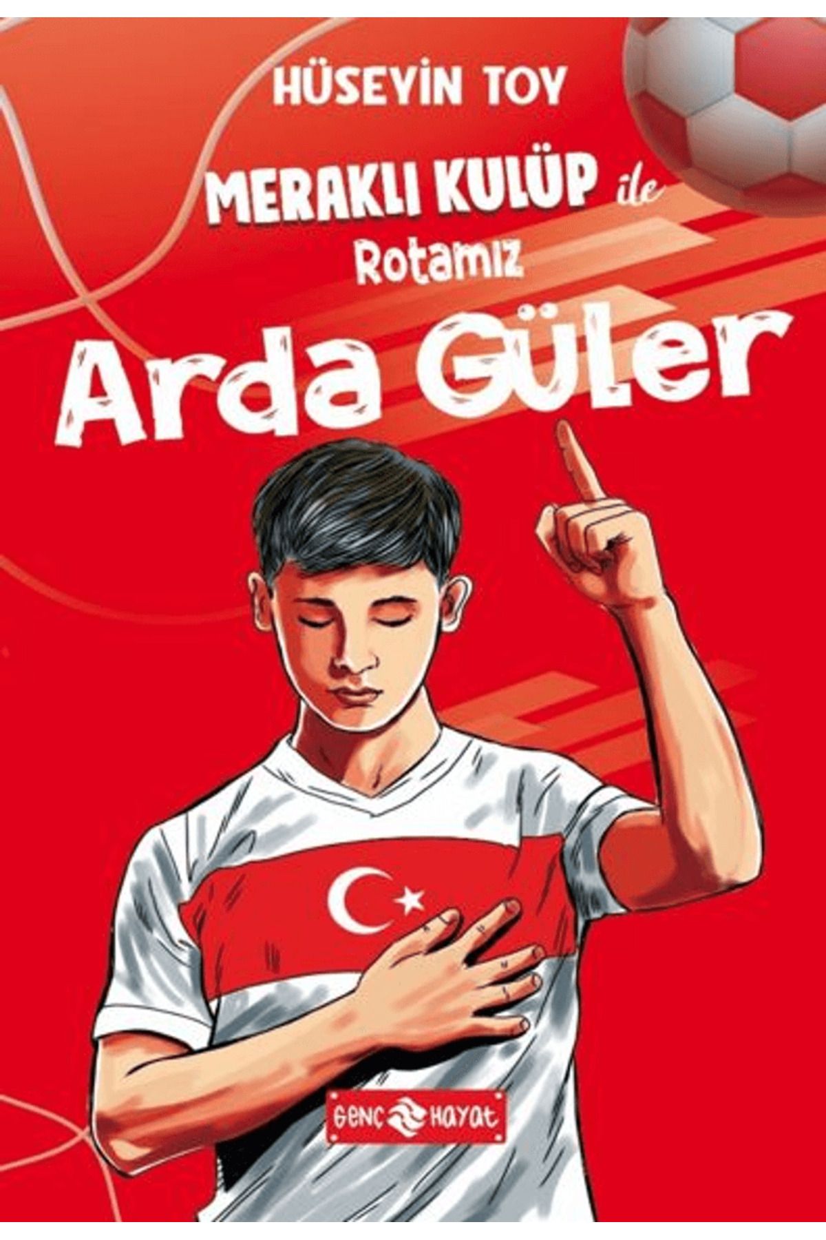 Genç Hayat Meraklı Kulüp ile Rotamız Arda Güler / Hüseyin Toy / Genç Hayat / 9786254471629