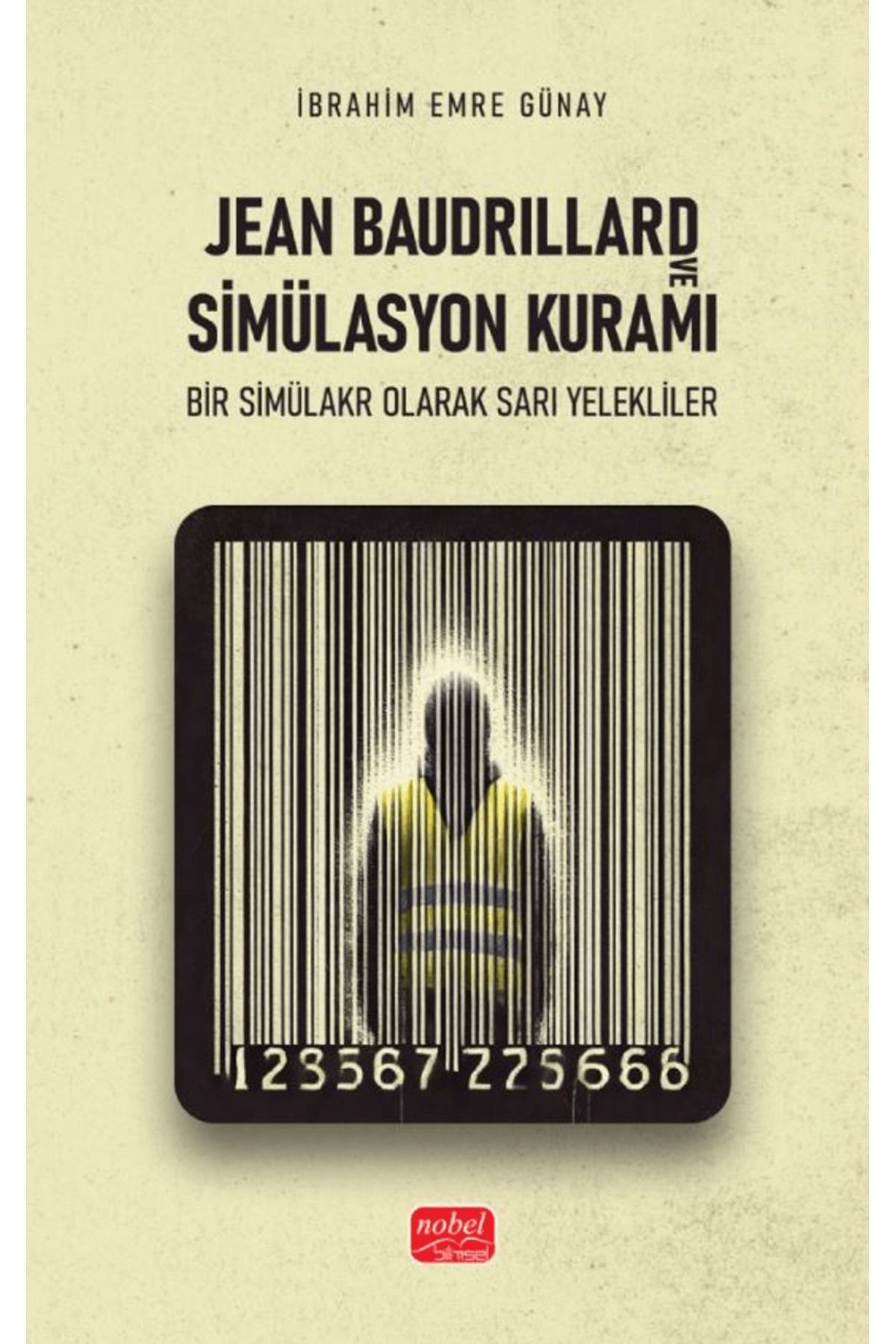 Nobel Bilimsel Eserler Jean Baudrillard ve Simülasyon Kuramı-Bir Simülakr Olarak Sarı Yelekliler / 9786253762995