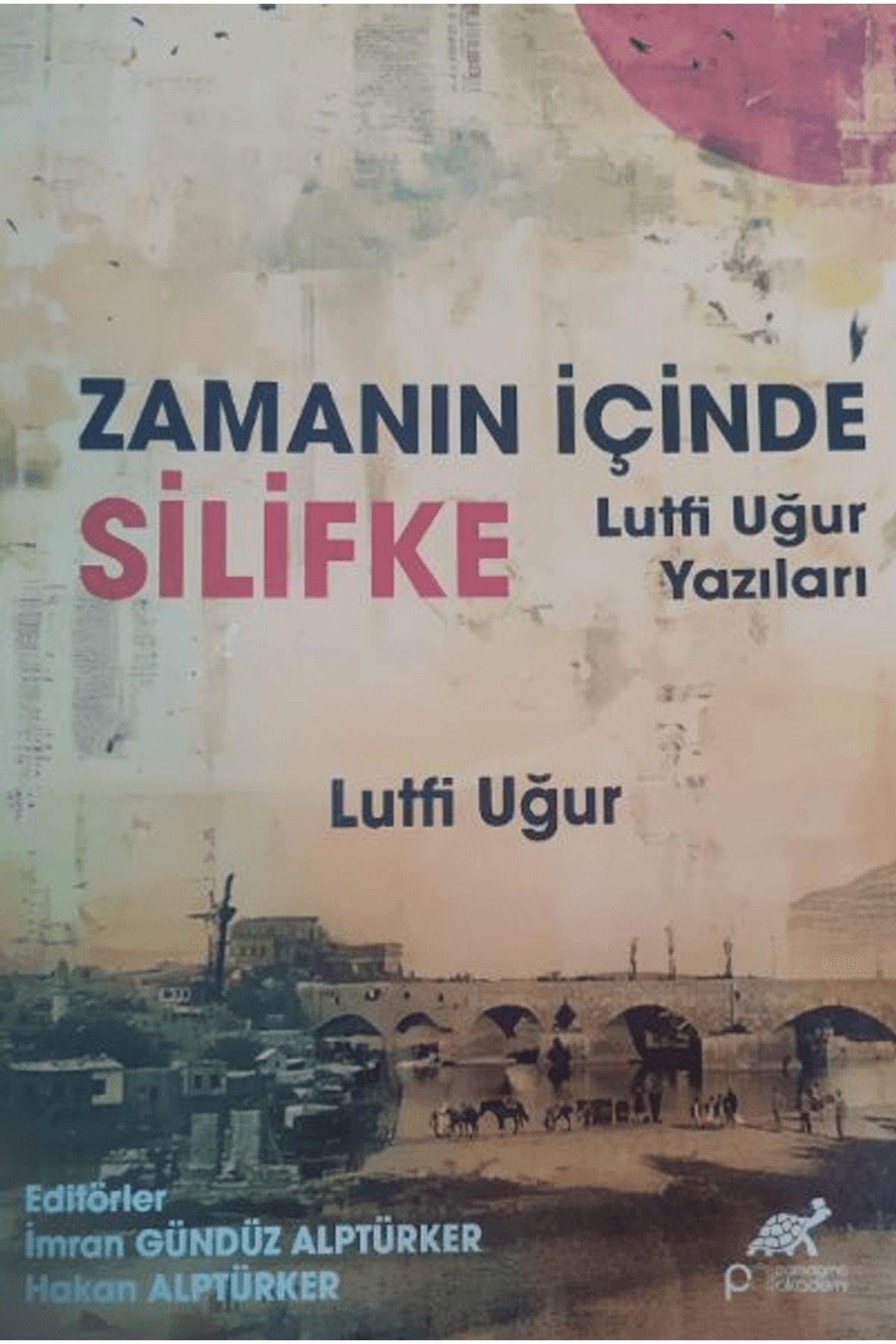 Paradigma Akademi Yayınları Zamanın İçinde Silifke Lütfi Ugur Yazıları / Paradigma Akademi Yayınları / 9786255548146