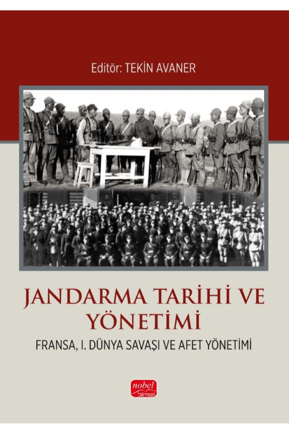 Nobel Bilimsel Eserler Jandarma Tarihi ve Yönetimi (Fransa, I. Dünya Savaşı ve Afet Yönetimi) / 9786253761509