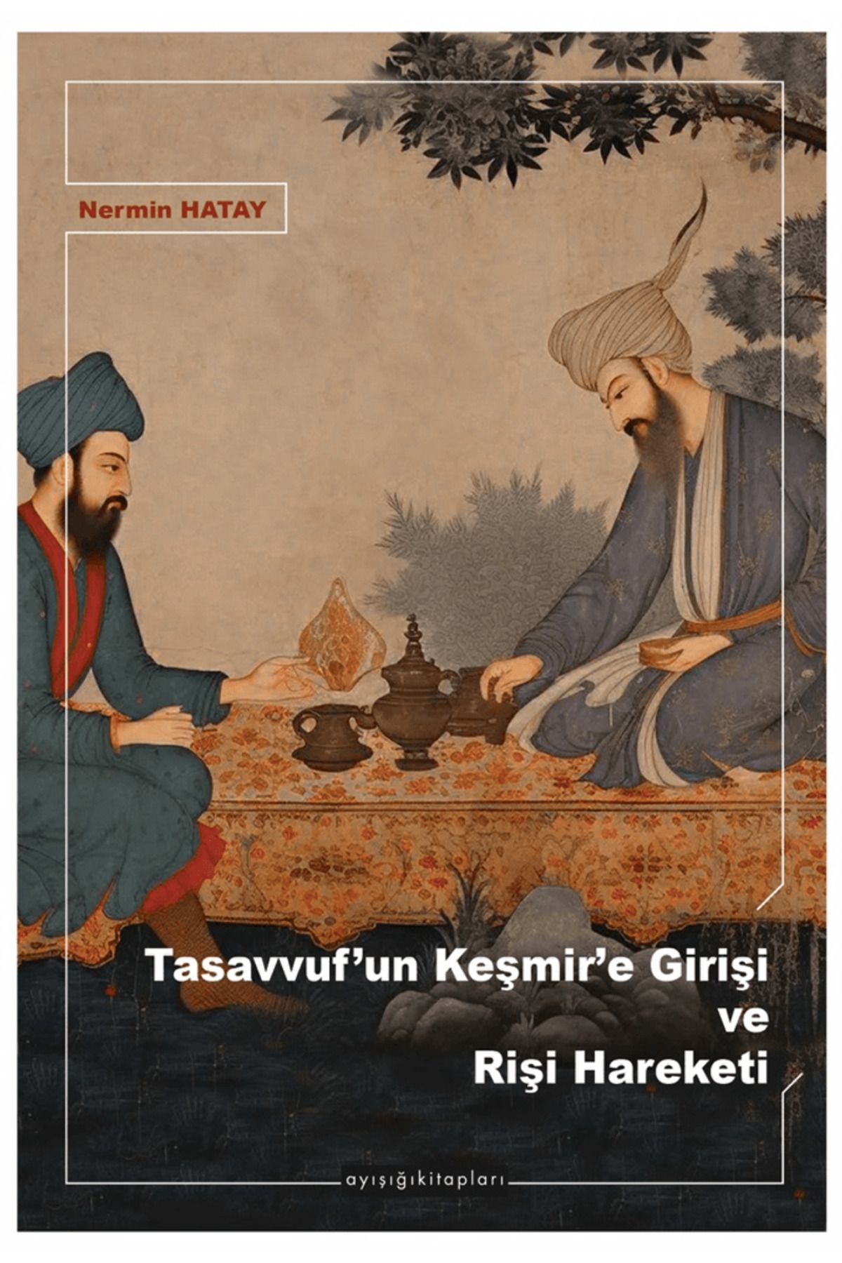 Ayışığı Kitapları Tasavvuf’un Keşmir’e Girişi ve Rişi Hareketi / Nermin Hatay / Ayışığı Kitapları / 9789756336564