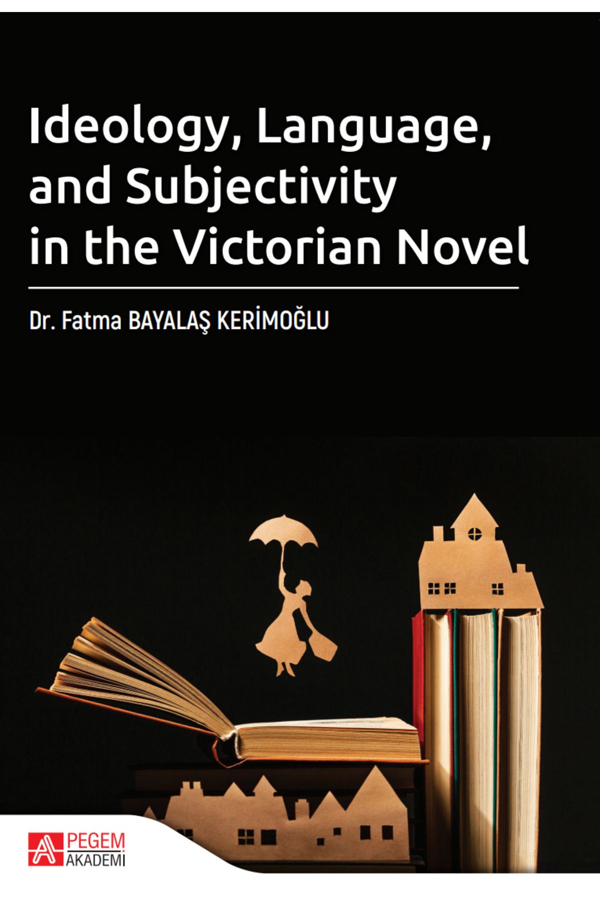 Pegem Akademi Yayıncılık Ideology Language and Subjectivity in the Victorian Novel Pegem Yayınları