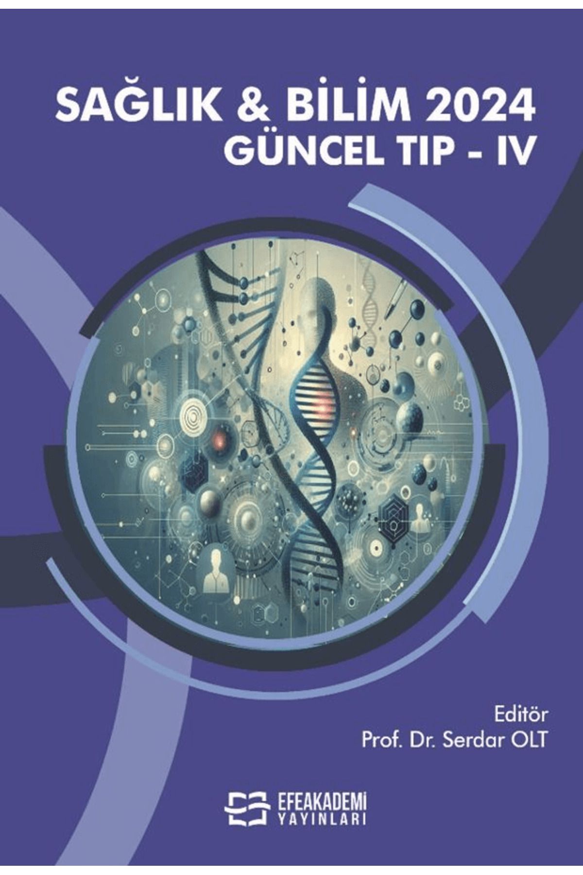 Efe Akademi Yayınları Sağlık & Bilim 2024: Güncel Tıp IV / Kolektif / Efe Akademi Yayınları / 9786253923969