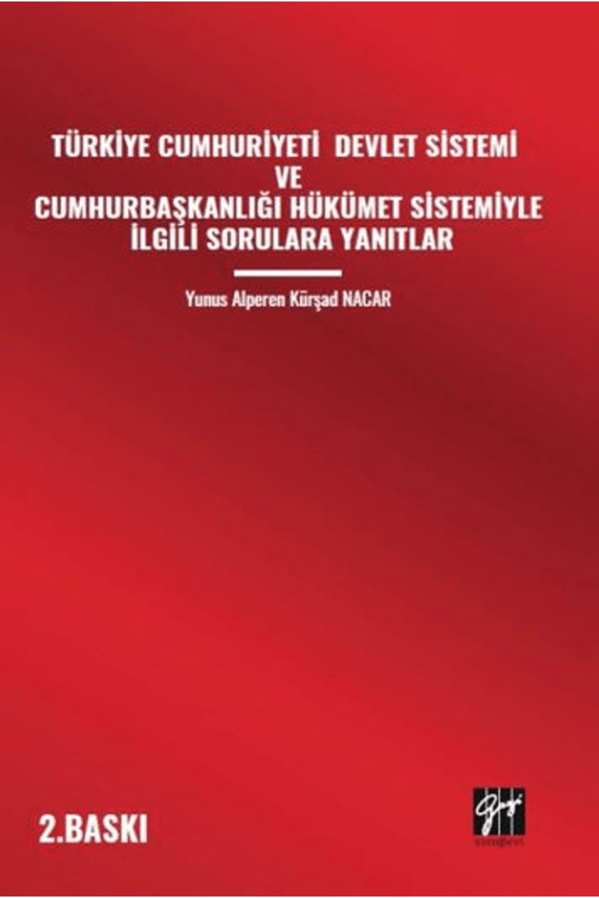 Gazi Kitabevi Türkiye Cumhuriyeti Devlet Sistemi Ve Cumhurbaşkanlığı Hükümet Sistemiyle İlgili Sorulara Yanıtlar