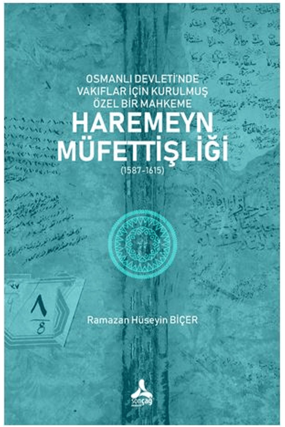 Sonçağ Yayınları Osmanlı Devleti’nde Vakıflar İçin Kurulmuş Özel Bir Mahkeme: Haremeyn Müfettişliği (1587-1615)
