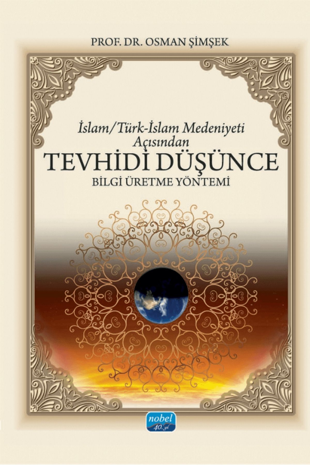 Nobel Akademik Yayıncılık İslam/Türk-İslam Medeniyeti Açısından Tevhidi Düşünce Bilgi Üretme Yöntemi / 9786253861186