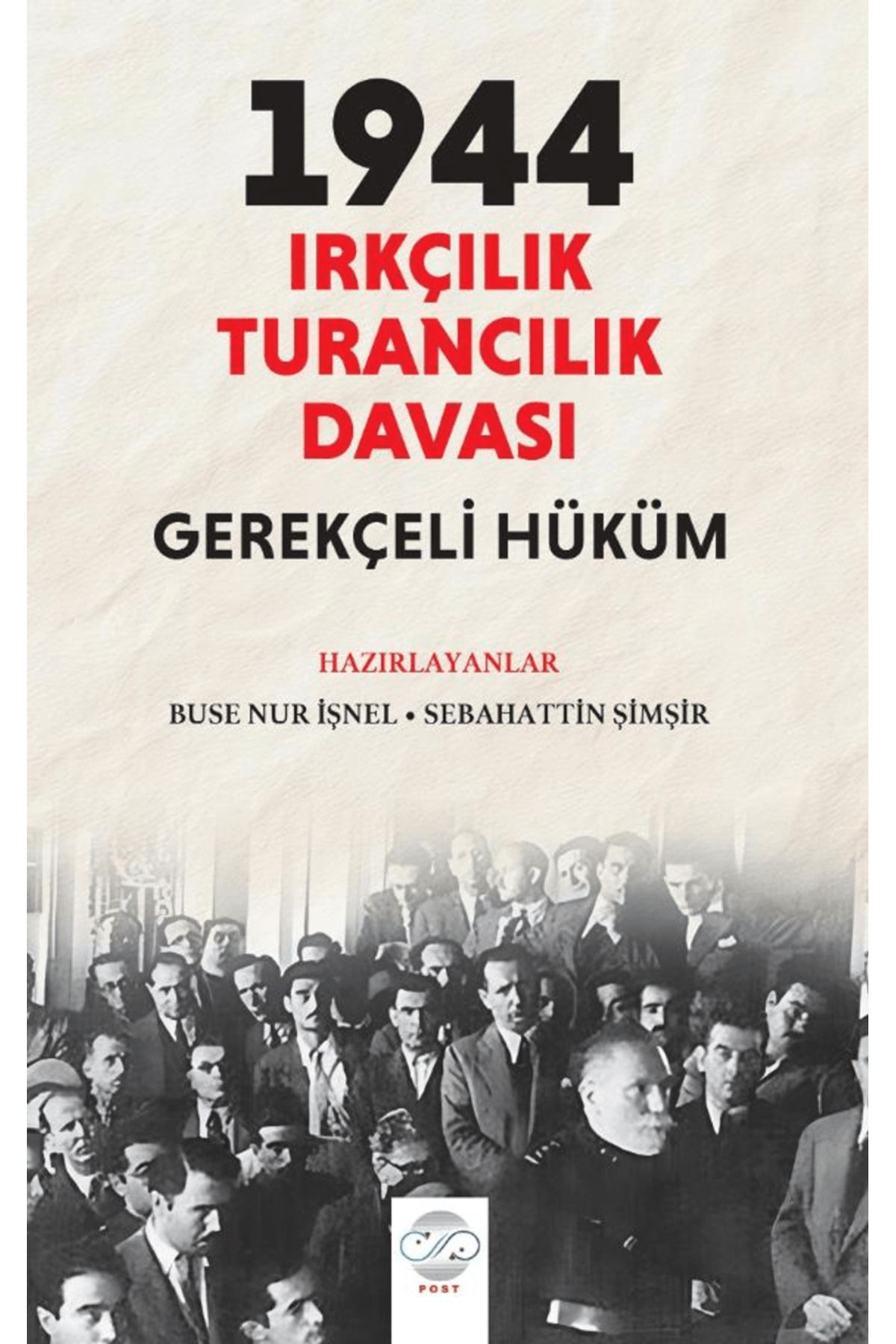 Post Yayınevi Sebahattin Şimşir: 1944 Irkçılık – Turancılık Davası: Gerekçeli Hüküm / 9786256297524