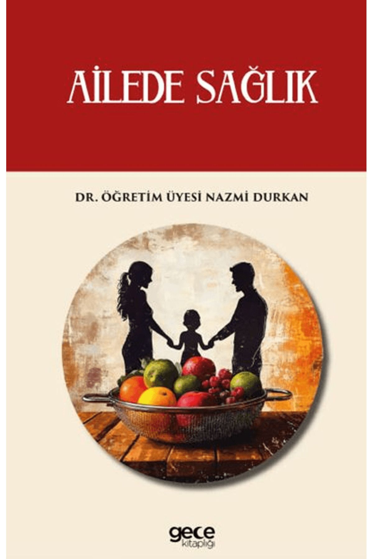 Gece Kitaplığı Ailede Sağlık / Nazmi Durkan / Gece Kitaplığı / 9786254259807