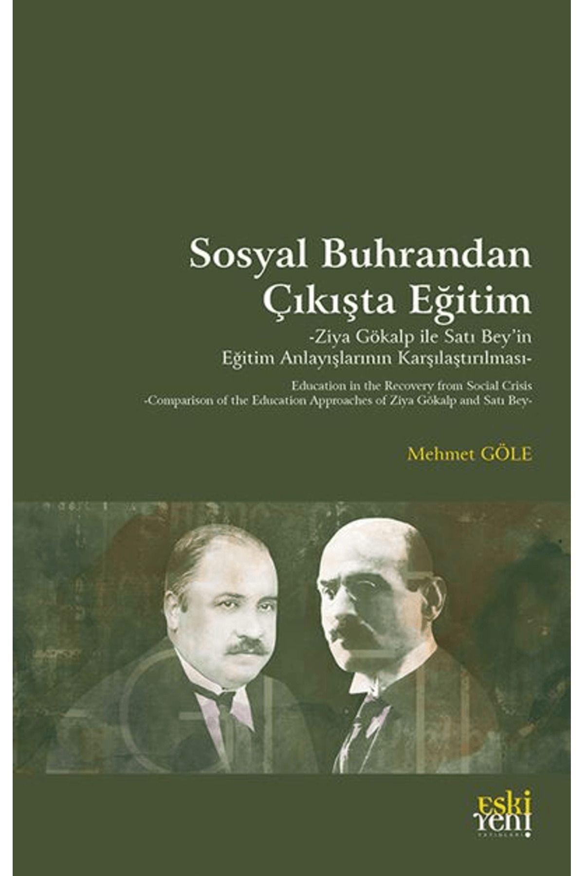 Eski Yeni Yayınları Sosyal Buhrandan Çıkışta Eğitim -Ziya Gökalp ile Satı Bey’in Eğitim Anlayışlarının Karşılaştırılm...