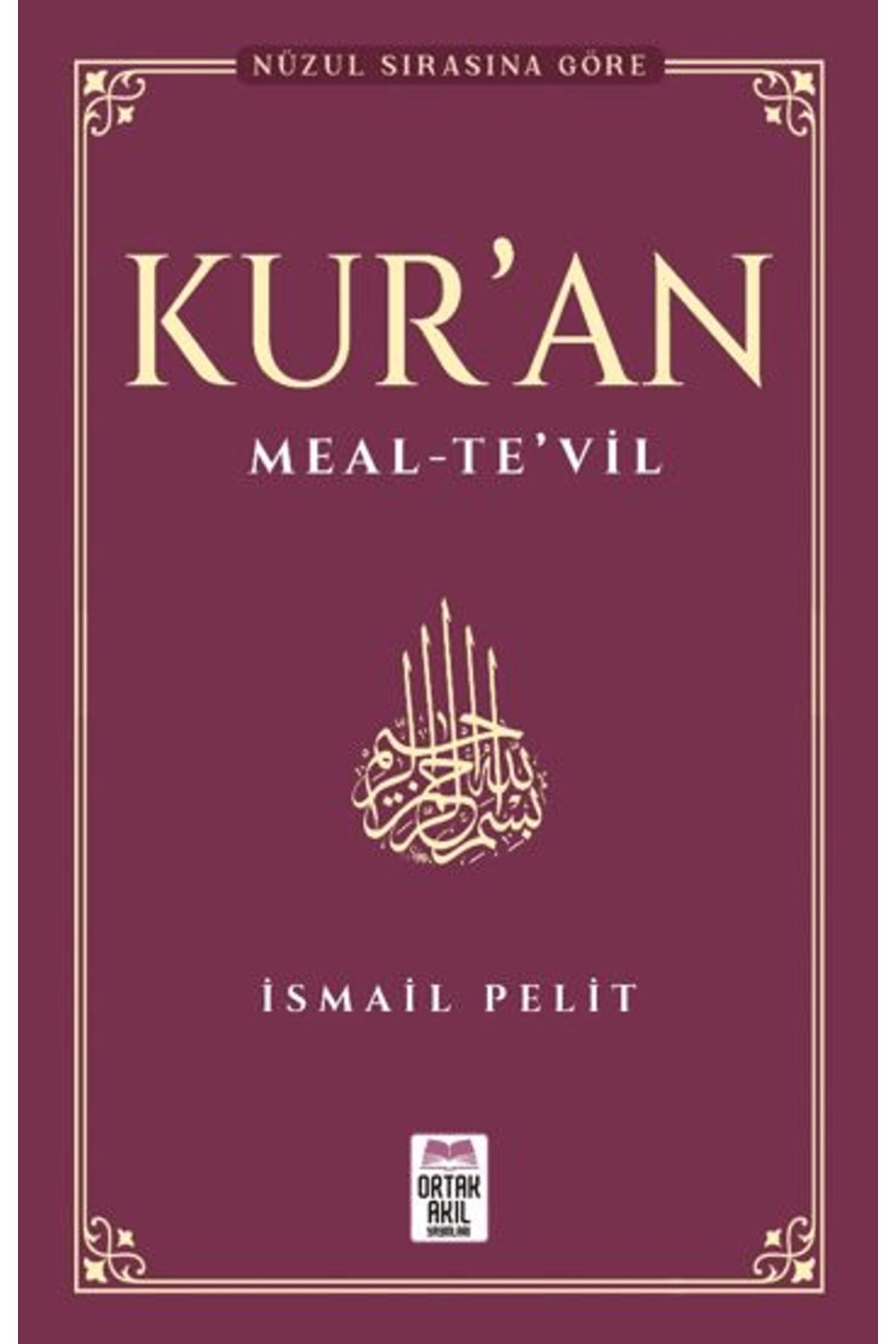 ORTAK AKIL YAYINLARI Kuran-ı Kerim Meal – Te’vil / İsmail Pelit / Ortak Akıl Yayınları / 9786259431673