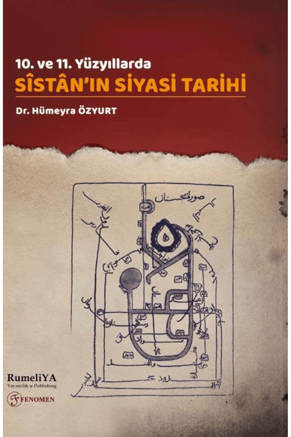 Fenomen Yayıncılık 10. ve 11. Yüzyıllarda Sîstân’ın Siyasi Tarihi / Hümeyra Özyurt / Fenomen Yayıncılık / 9786259809793