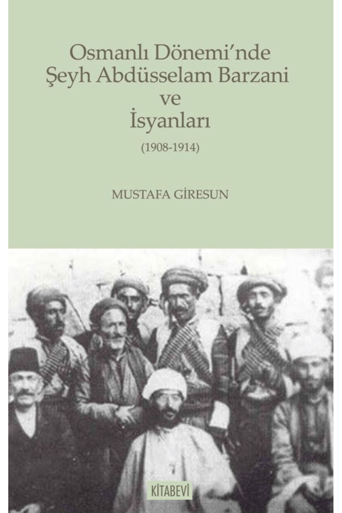 Kitabevi Yayınları Osmanlı Dönemi’nde Şeyh Abdüsselam Barzani ve İsyanları / Kitabevi Yayınları / 9786258055818
