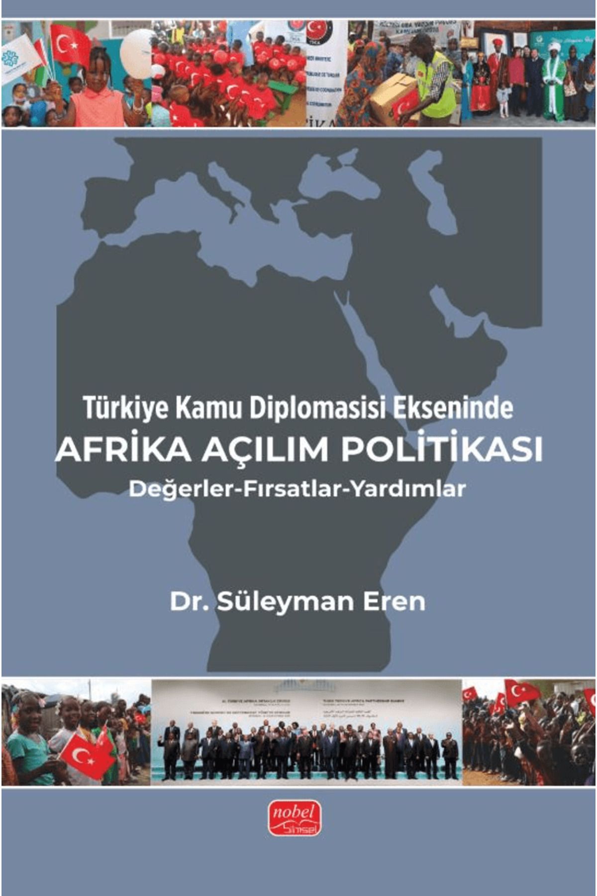 Nobel Bilimsel Eserler Türkiye Kamu Diplomasisi Ekseninde Afrika Açılım Politikası/Değerler-Fırsatlar-Yardımlar
