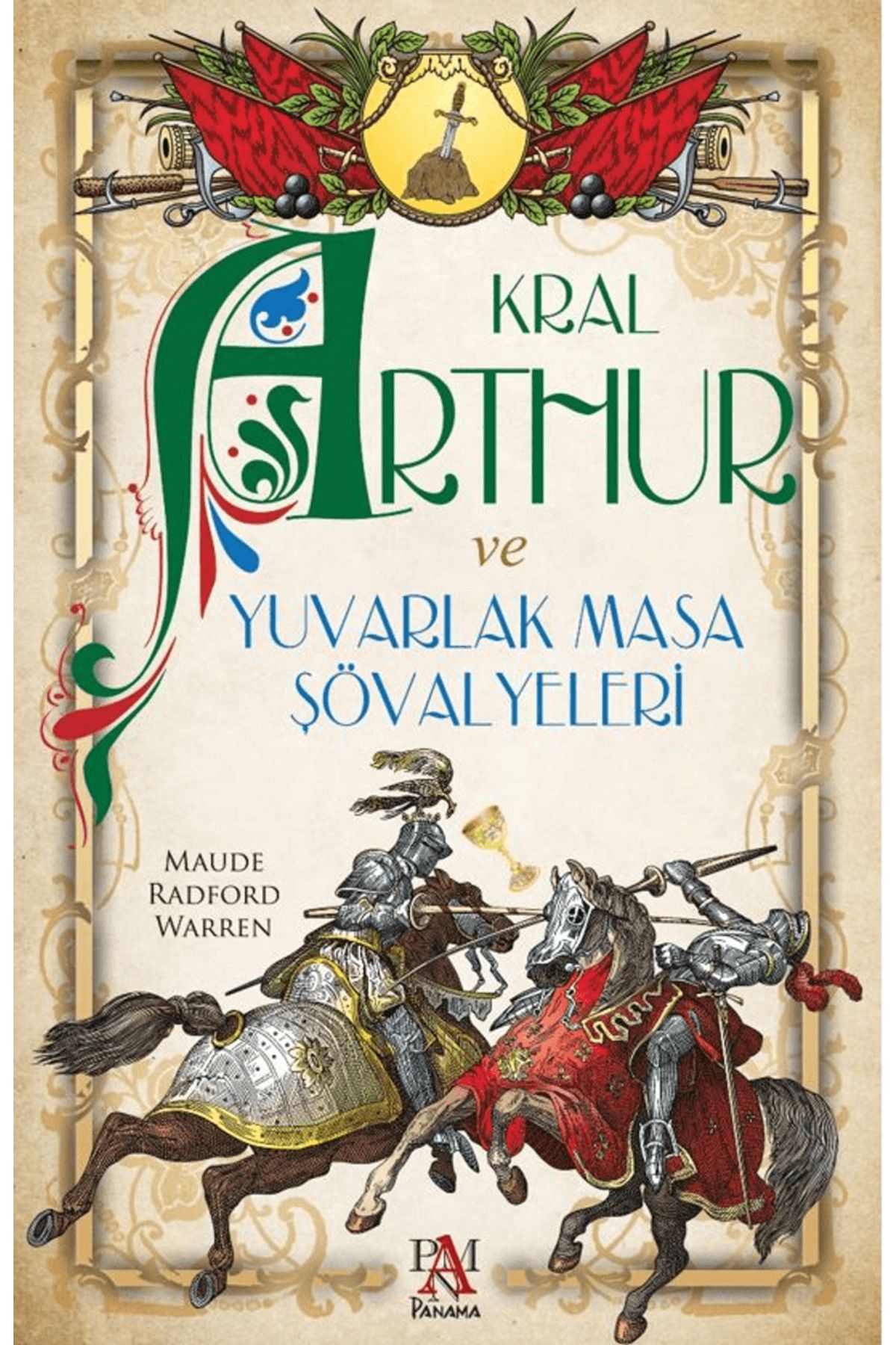 Panama Yayıncılık Kral Arthur ve Yuvarlak Masa Şövalyeleri / Maude Radford Warren / Panama Yayıncılık / 9786256546608