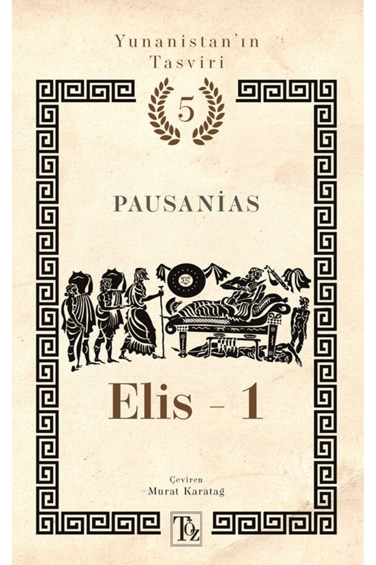 Töz Yayınları Yunanistan’ın Tasviri 5. Kitap: Elis-1 / Pausanias / Töz Yayınları / 9786256593909