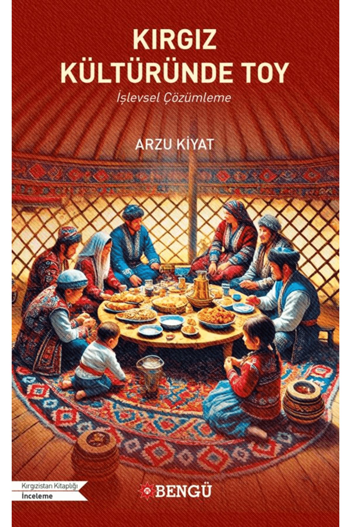Bengü Yayınları Kırgız Kültüründe Toy / Arzu Kiyat / Bengü Yayınları / 9786256682535
