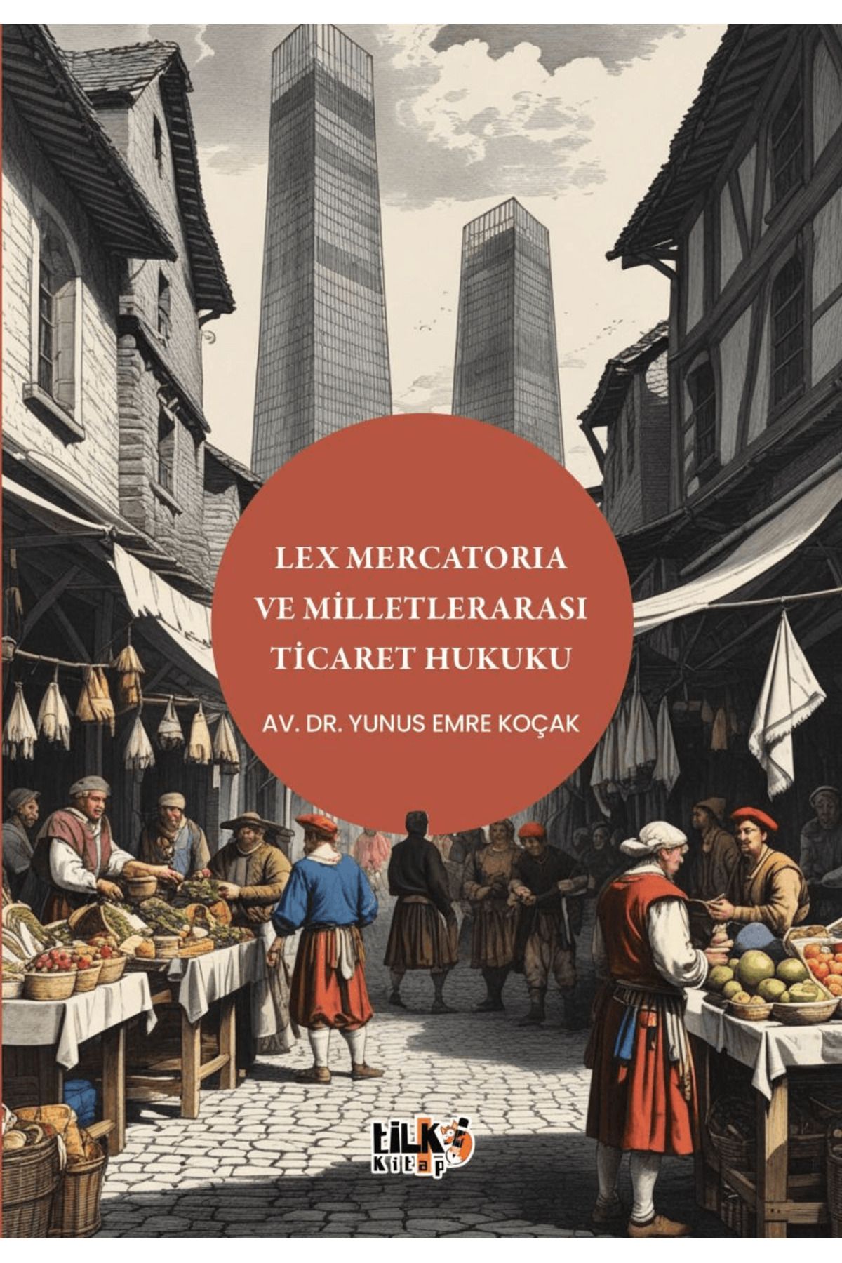 Tilki Kitap Lex Mercatoria ve Milletlerarası Ticaret Hukuku / Yunus Emre Koçak / Tilki Kitap / 9786256130739