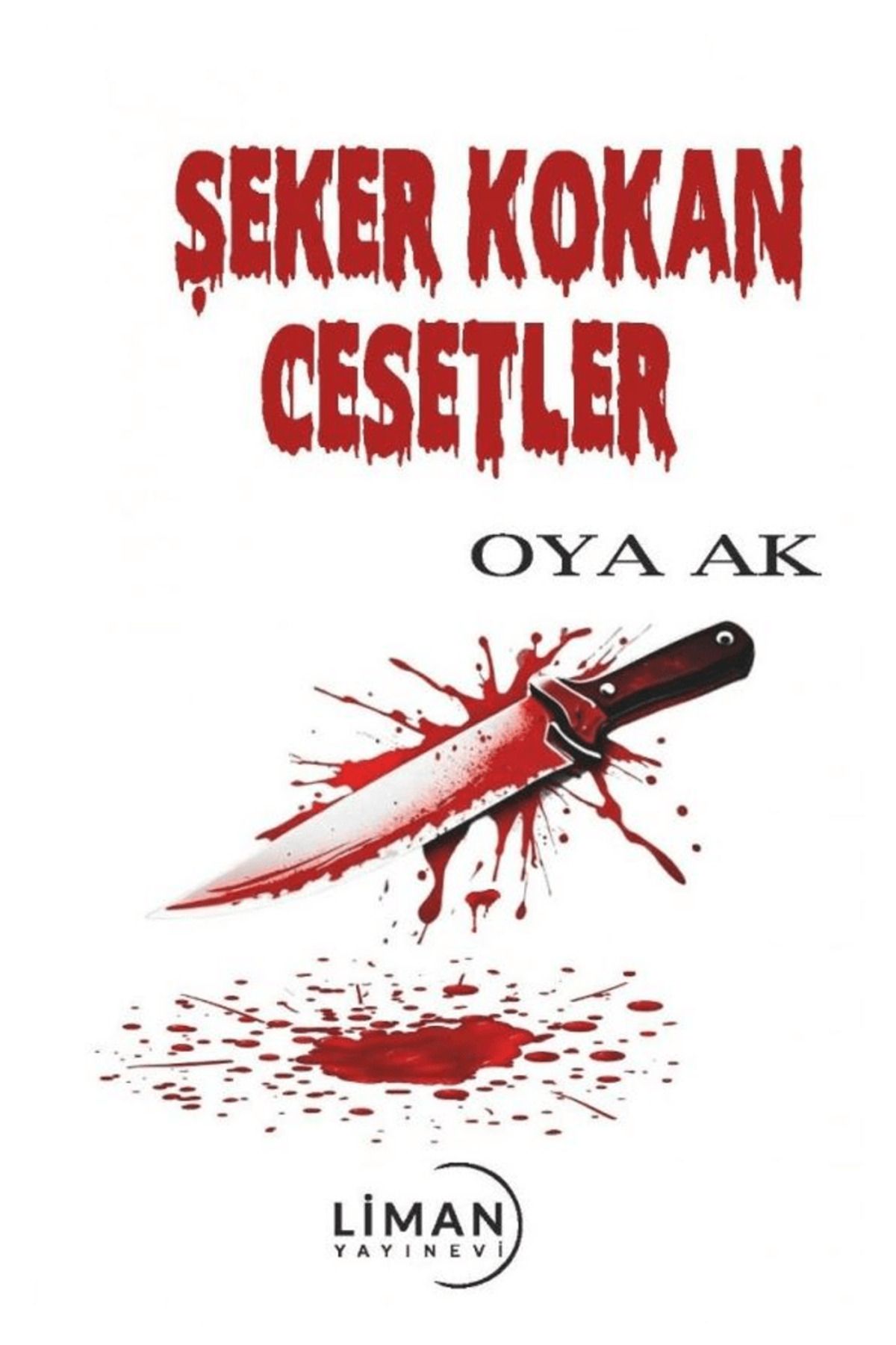 Liman Yayınevi Şeker Kokan Cesetler / Oya Ak / Liman Yayınevi / 9786256043190