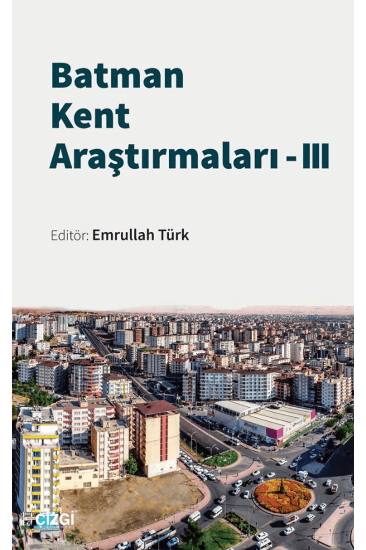 Çizgi Kitabevi Yayınları Batman Kent Araştırmaları – 3 / Emrullah Türk / Çizgi Kitabevi Yayınları / 9786253964313