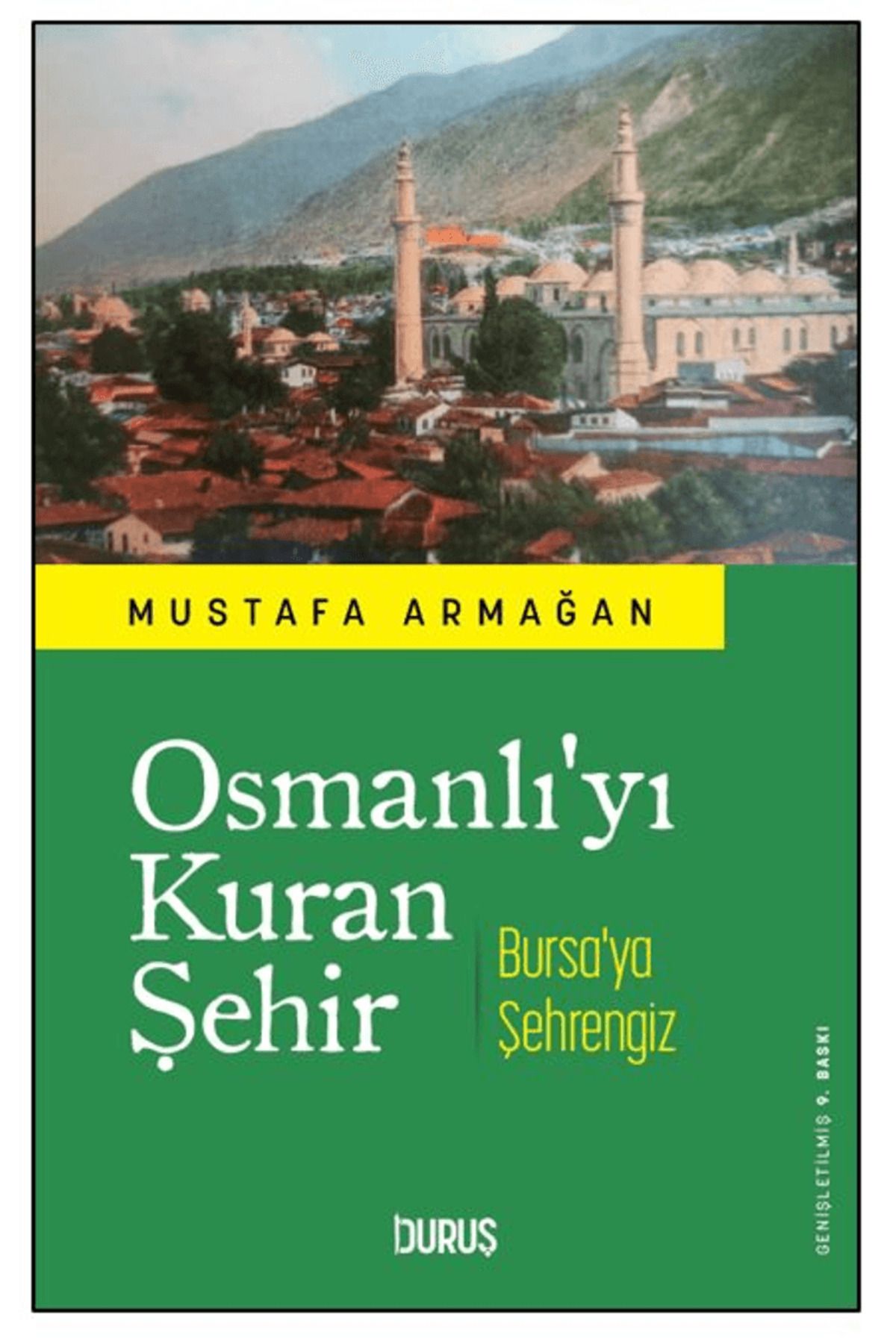Duruş Yayınları Osmanlı'yı Kuran Şehir Bursa'ya Şehrengiz / Mustafa Armağan / Duruş Yayınları / 9786259734149