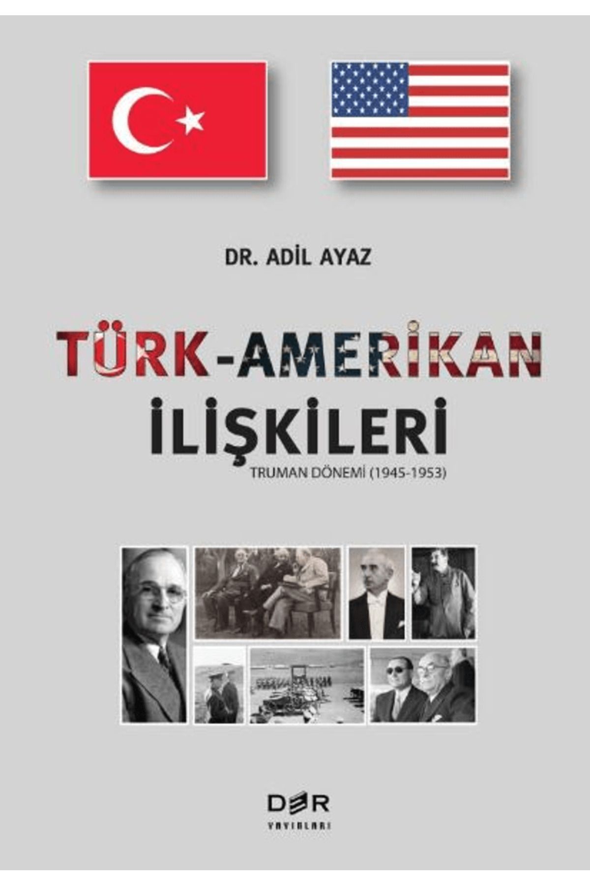 Der Yayınları Türk-Amerikan ilişkileri (Truman Dönemi 1945-1953) / Adil Ayaz / Der Yayınları / 9789753537704