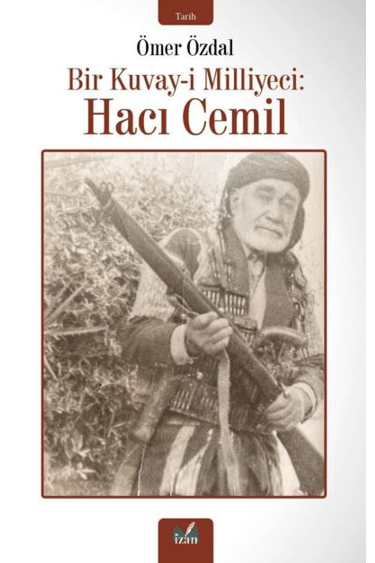 İzan Yayıncılık Bir Kuvay-i Milliyeci: Hacı Cemil / Ömer Özdal / İzan Yayıncılık / 9786256265646