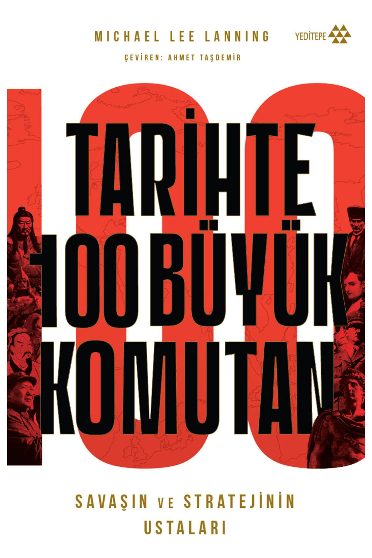 Yeditepe Yayınevi Tarihte 100 Büyük Komutan / Michael Lee Lanning / Yeditepe Yayınevi / 9786256270923