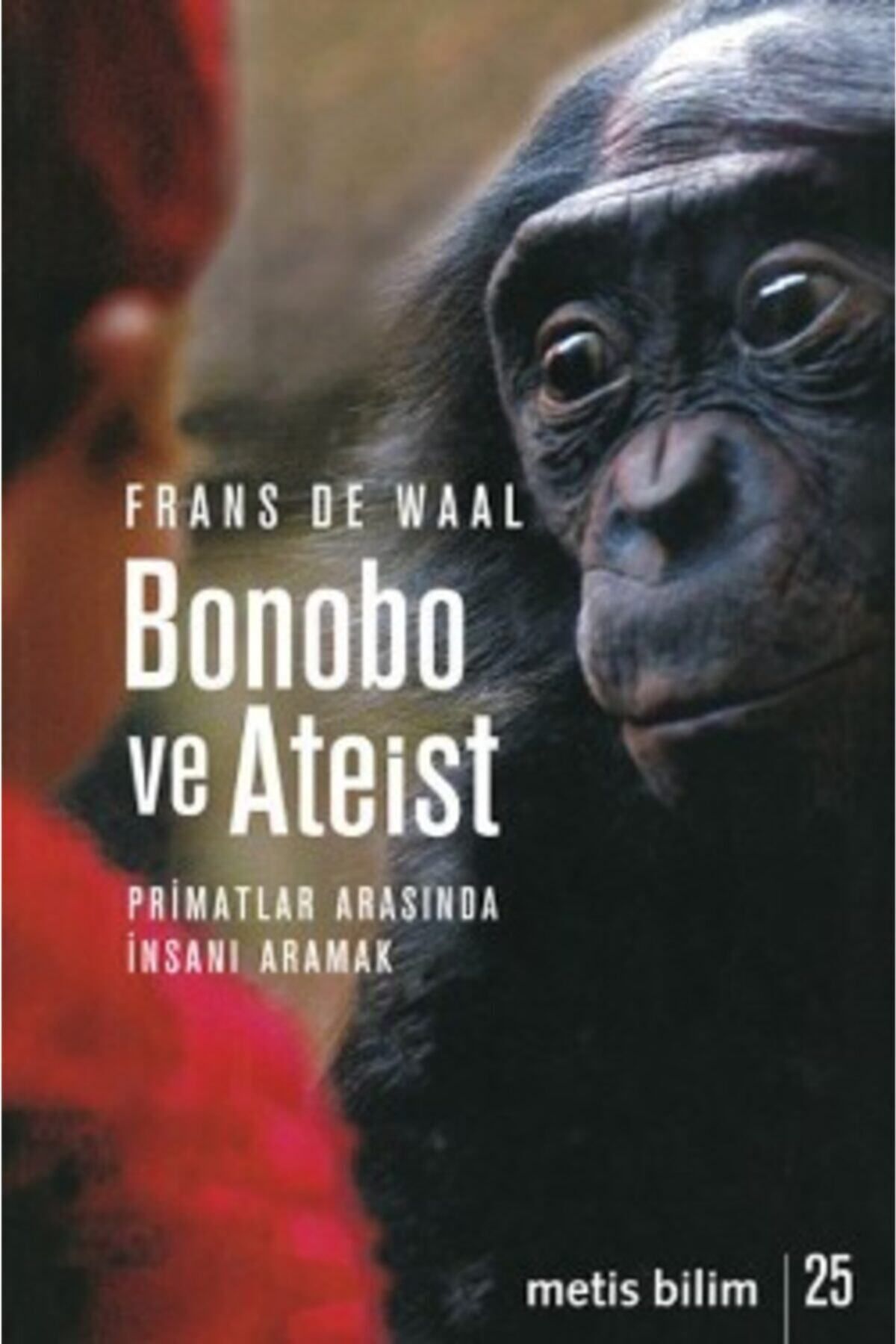 Metis Yayınları Bonobo Ve Ateist - Primatlar Arasında İnsanı Anlamak