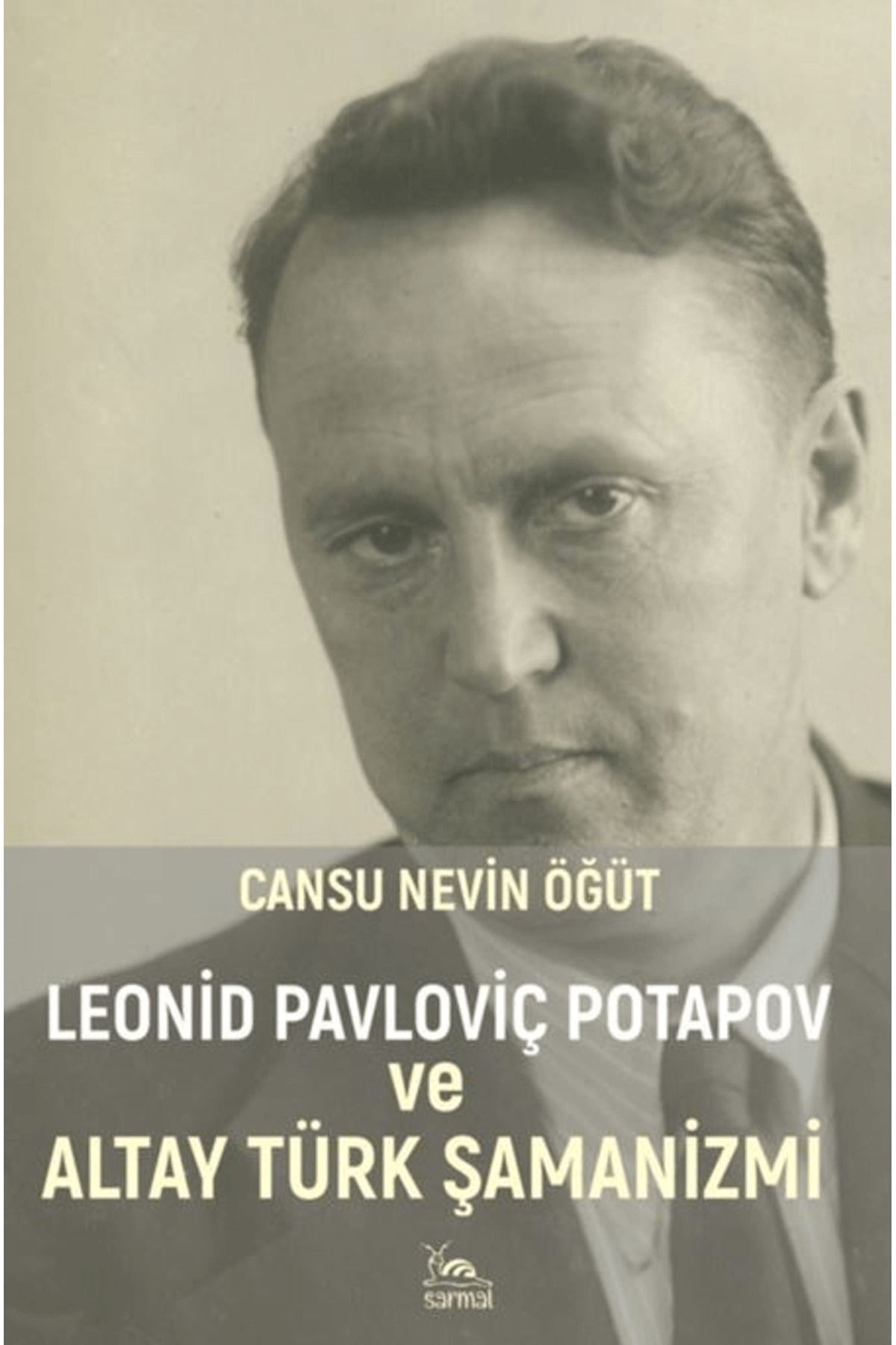sarmal kitabevi Leonid Pavloviç Potapov ve Altay Türk Şamanizmi / Cansu Nevin Öğüt / Sarmal Kitabevi / 9786255518613