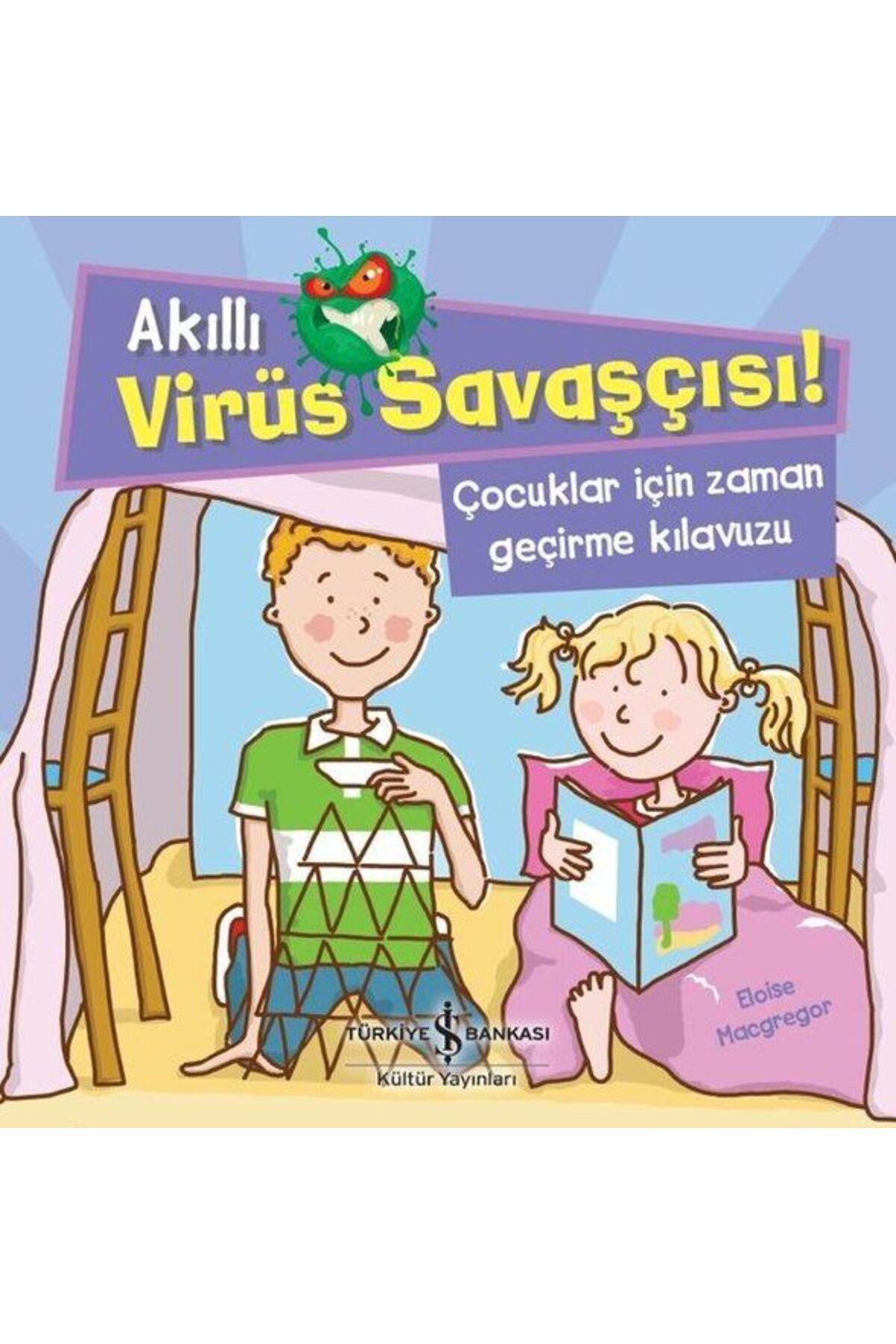TÜRKİYE İŞ BANKASI KÜLTÜR YAYINLARI Akıllı Virüs Savaşçısı ! - Çocuklar İçin Zaman Geçirme Kılavuzu