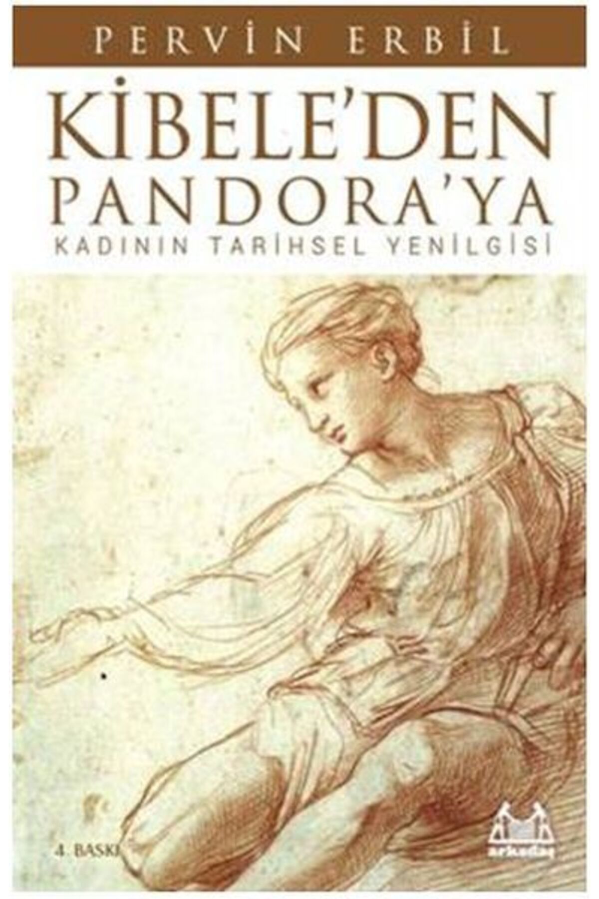 Arkadaş Yayınları Kibele'den Pandora'ya / Kadının Tarihsel Yenilgisi